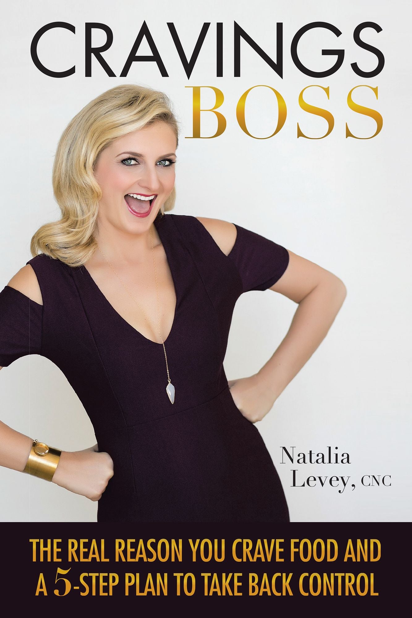 CRAVINGS BOSS: The REAL Reason You Crave Food and a 5-Step Plan to Take Back Control
