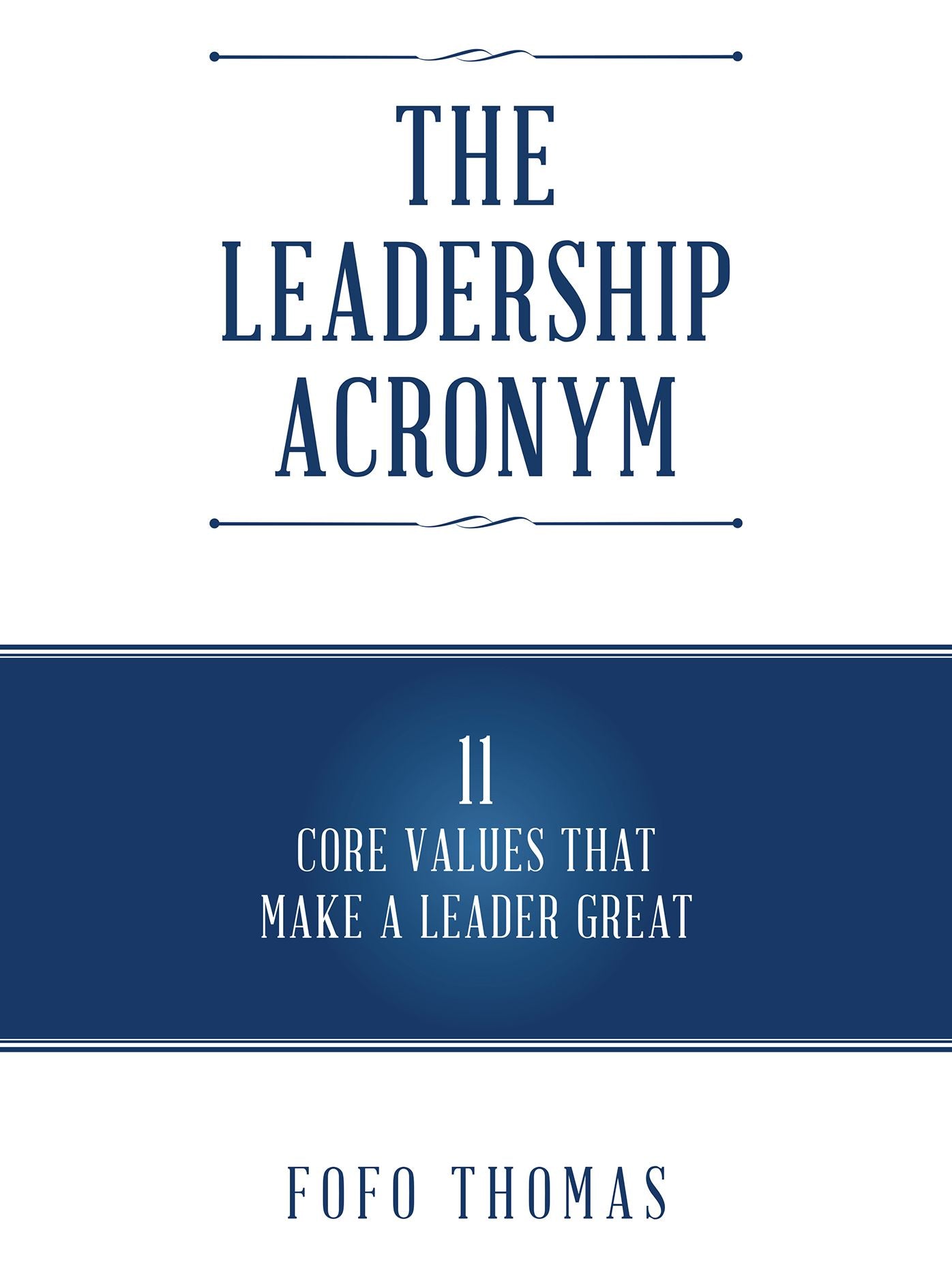 The Leadership Acronym: 11 Core Values That Make a Leader Great