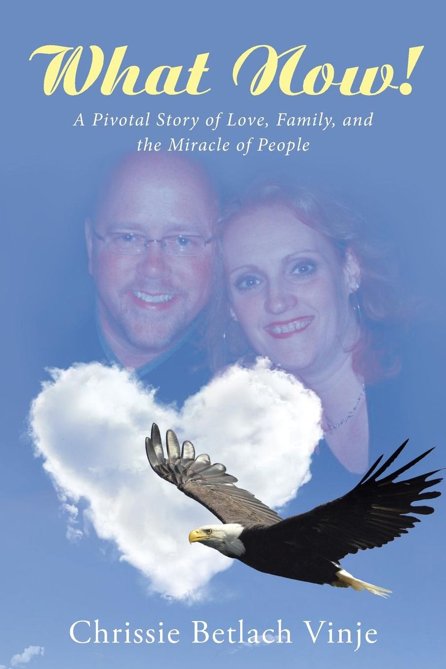 What Now!: A Pivotal Story of Love, Family, and the Miracle of People