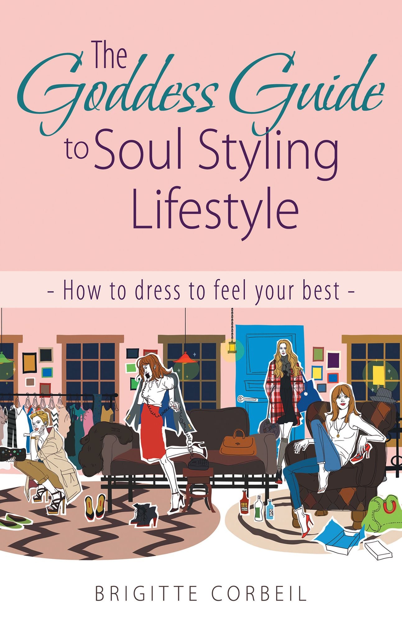 The Goddess Guide to Soul Styling Lifestyle: How to Dress to Feel Your Best