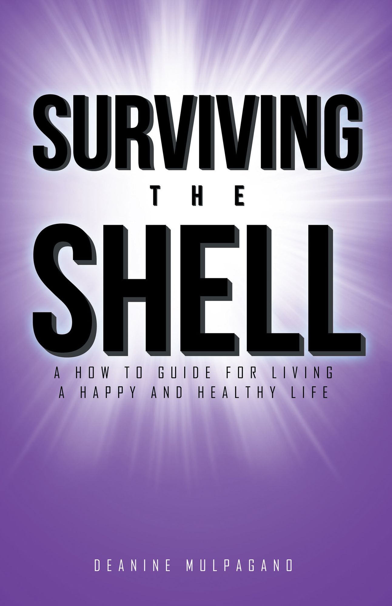 Surviving the Shell: A How to Guide for Living a Happy and Healthy Life