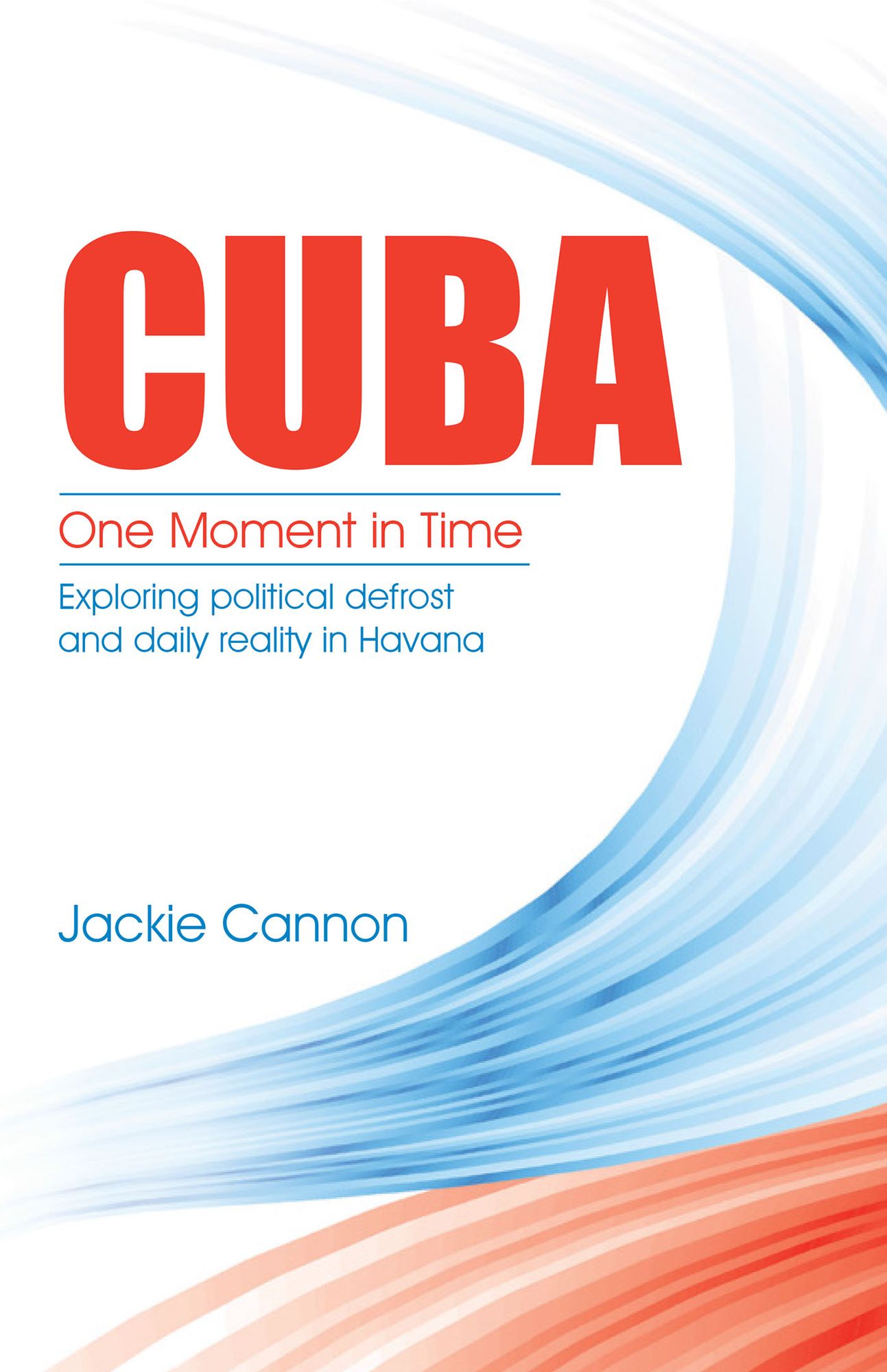 Cuba: One Moment in Time: Exploring Political Defrost and Daily Reality in Havana