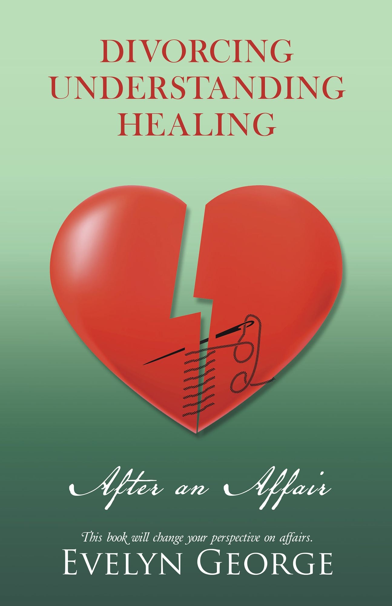 DIVORCING, UNDERSTANDING, HEALING After an Affair