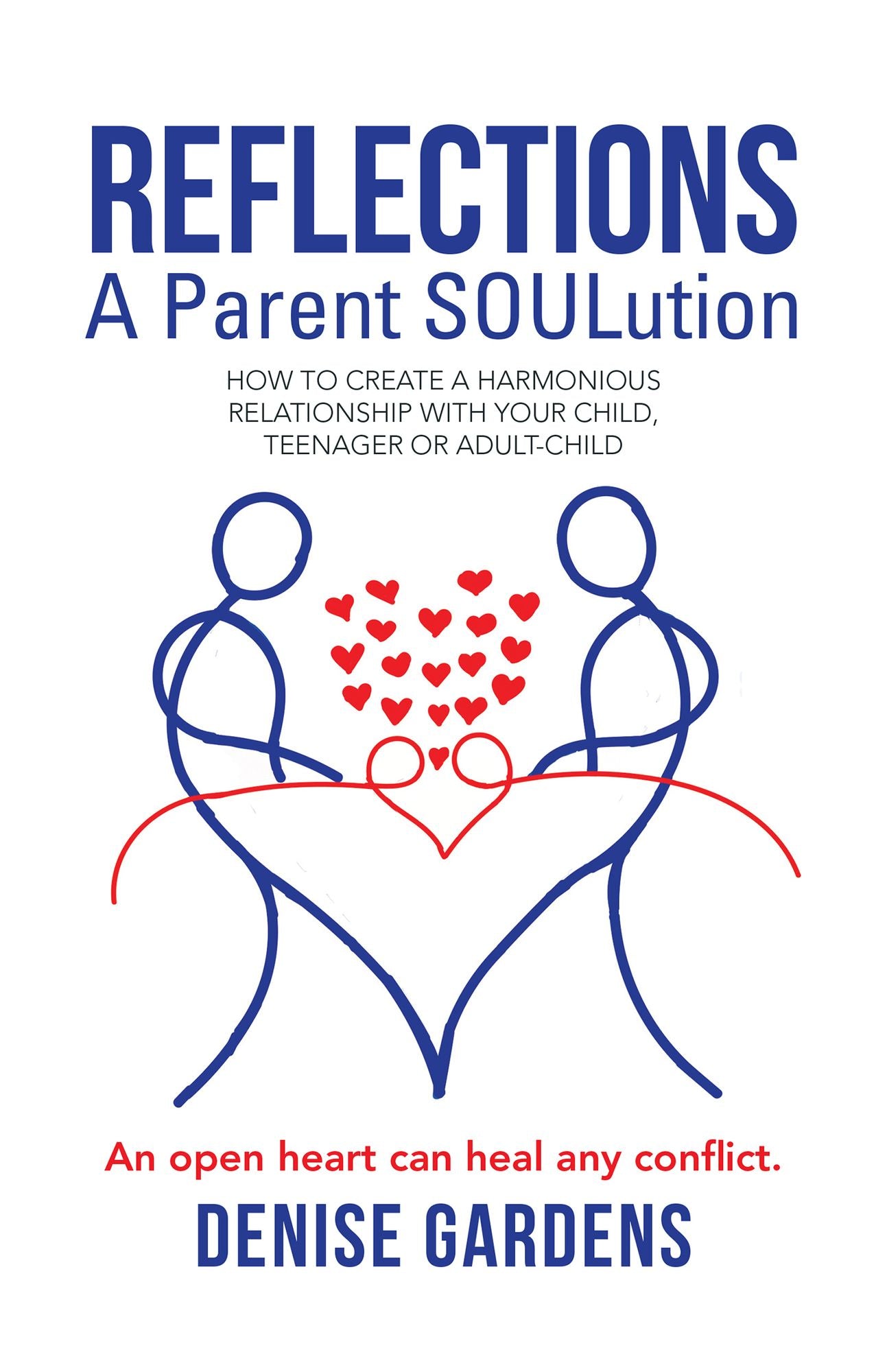 Reflections a Parent Soulution: How to Create a Harmonious Relationship with Your Child, Teenager or Adult-Child