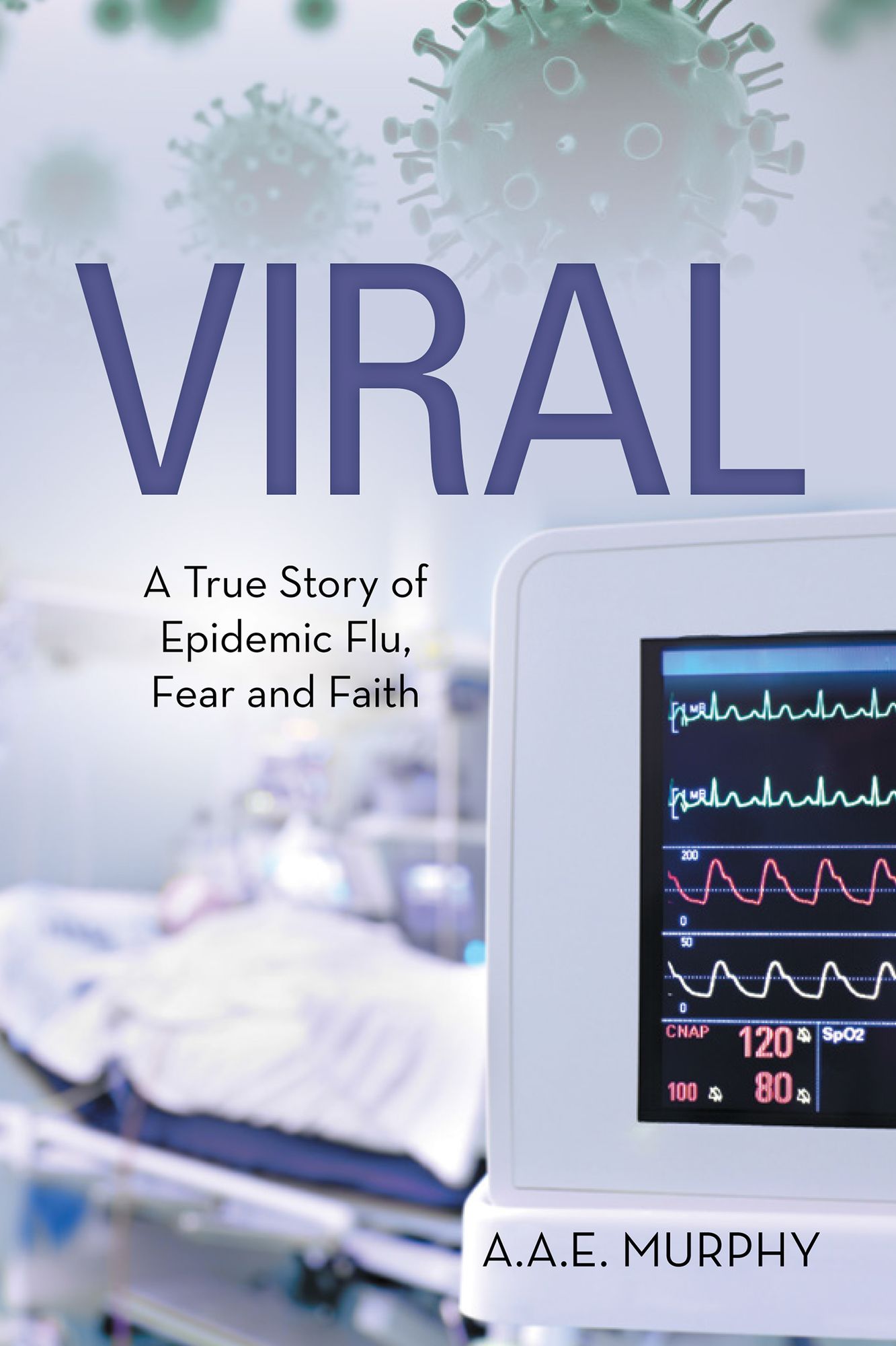 VIRAL: A TRUE STORY of EPIDEMIC FLU, FEAR and FAITH