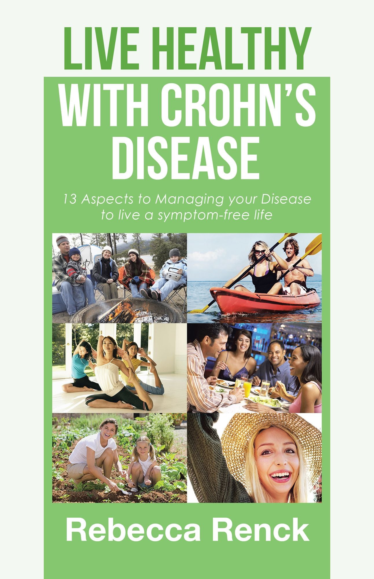 Live Healthy with Crohns Disease: 13 Aspects to Managing Your Disease to Live a Symptom-Free Life