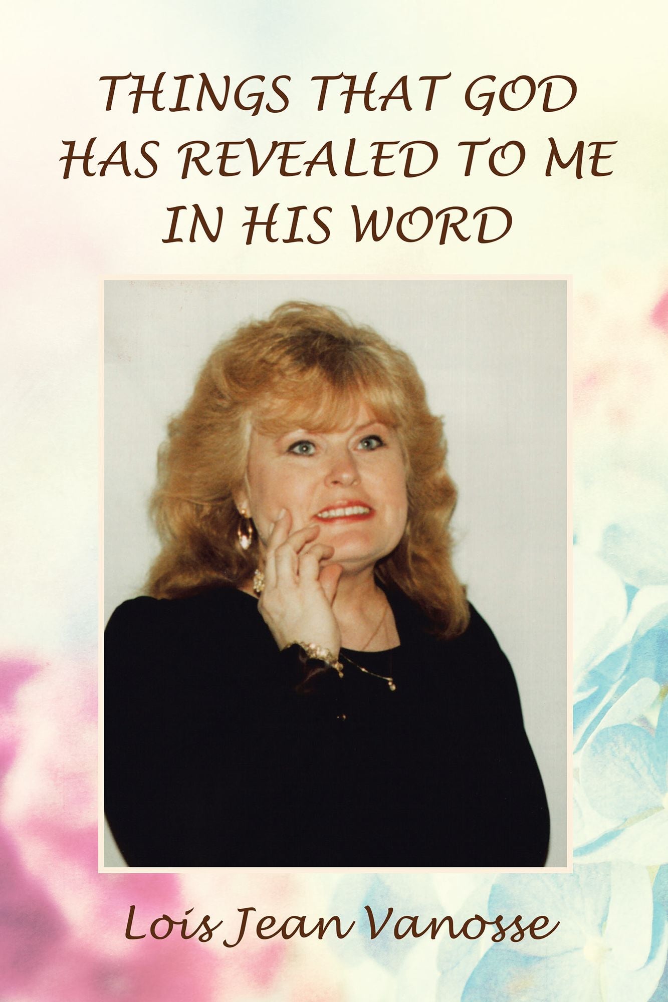 THINGS THAT GOD HAS REVEALED to ME in HIS WORD