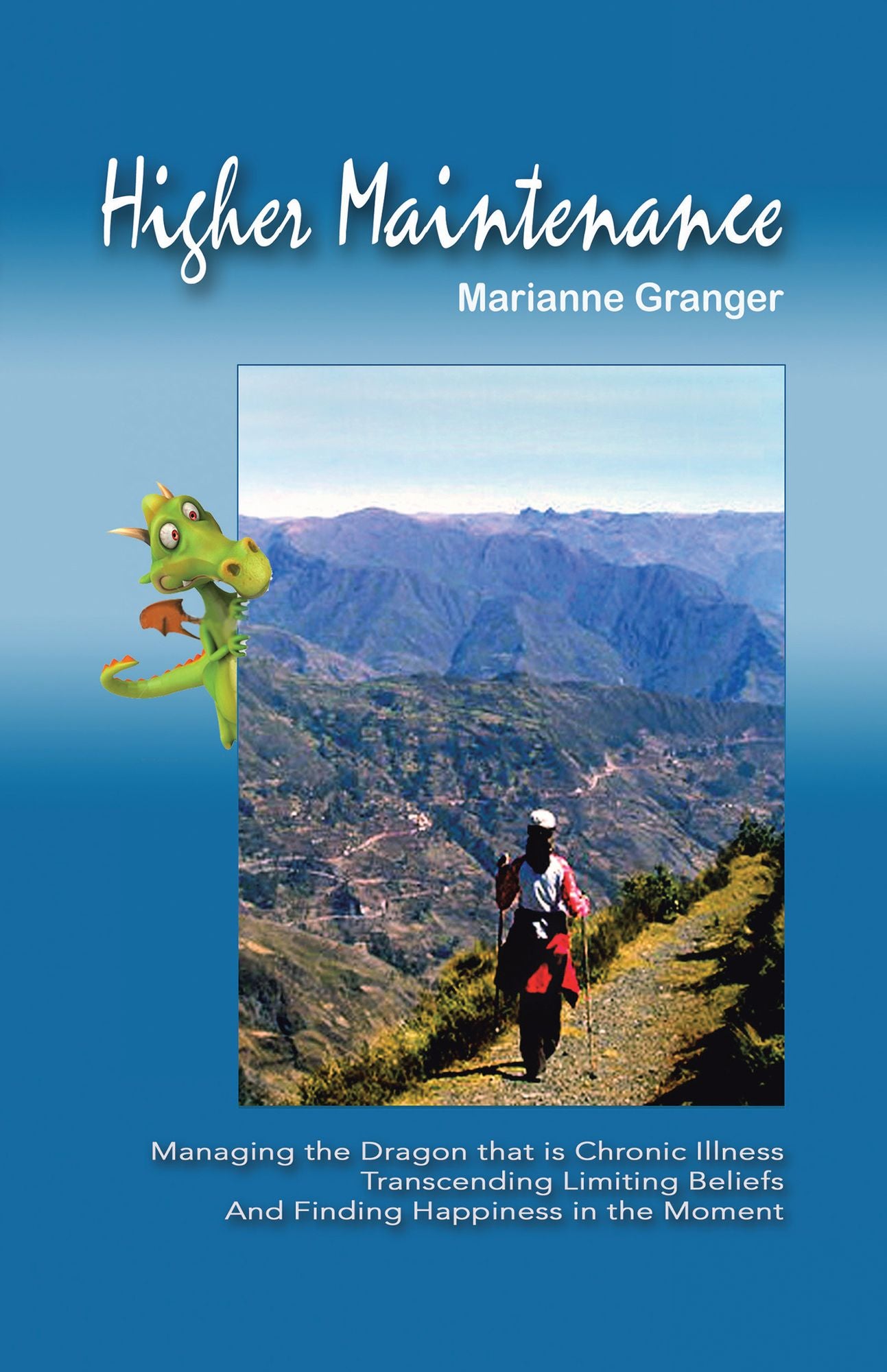 Higher Maintenance: Managing the Dragon That Is Chronic Illness Transcending Limiting Beliefs and Finding Happiness in the Moment