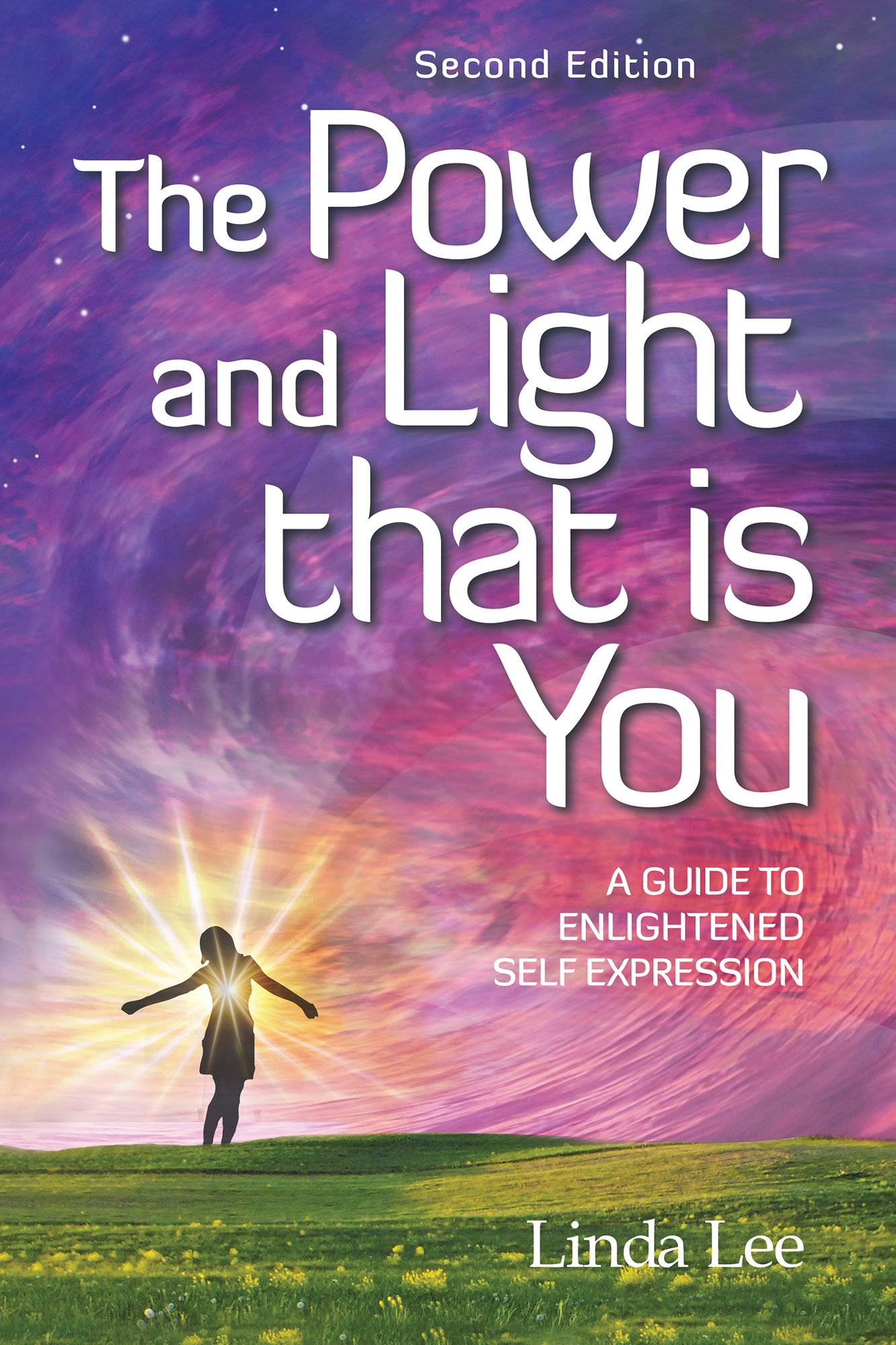 The Power and Light That Is You: A Guide to Enlightened Self Expression