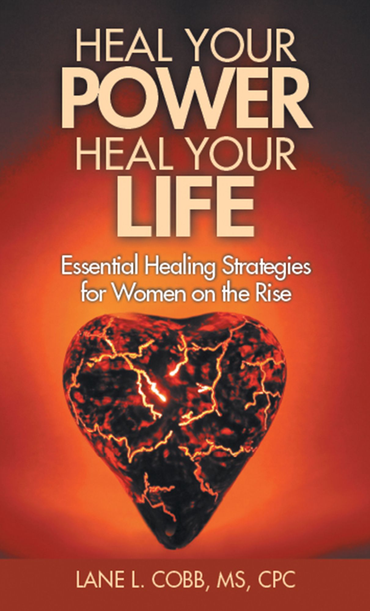 Heal Your Power Heal Your Life: Essential Healing Strategies for Women on the Rise