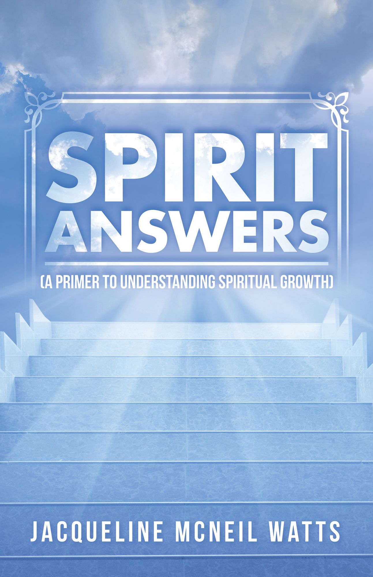 Spirit Answers: (A Primer to Understanding Spiritual Growth)