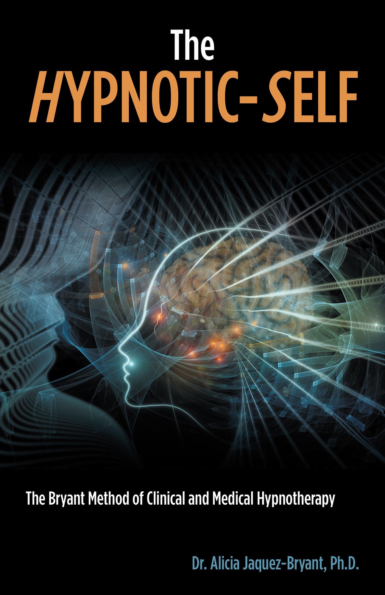 The Hypnotic-Self: The Bryant Method of Clinical and Medical Hypnotherapy
