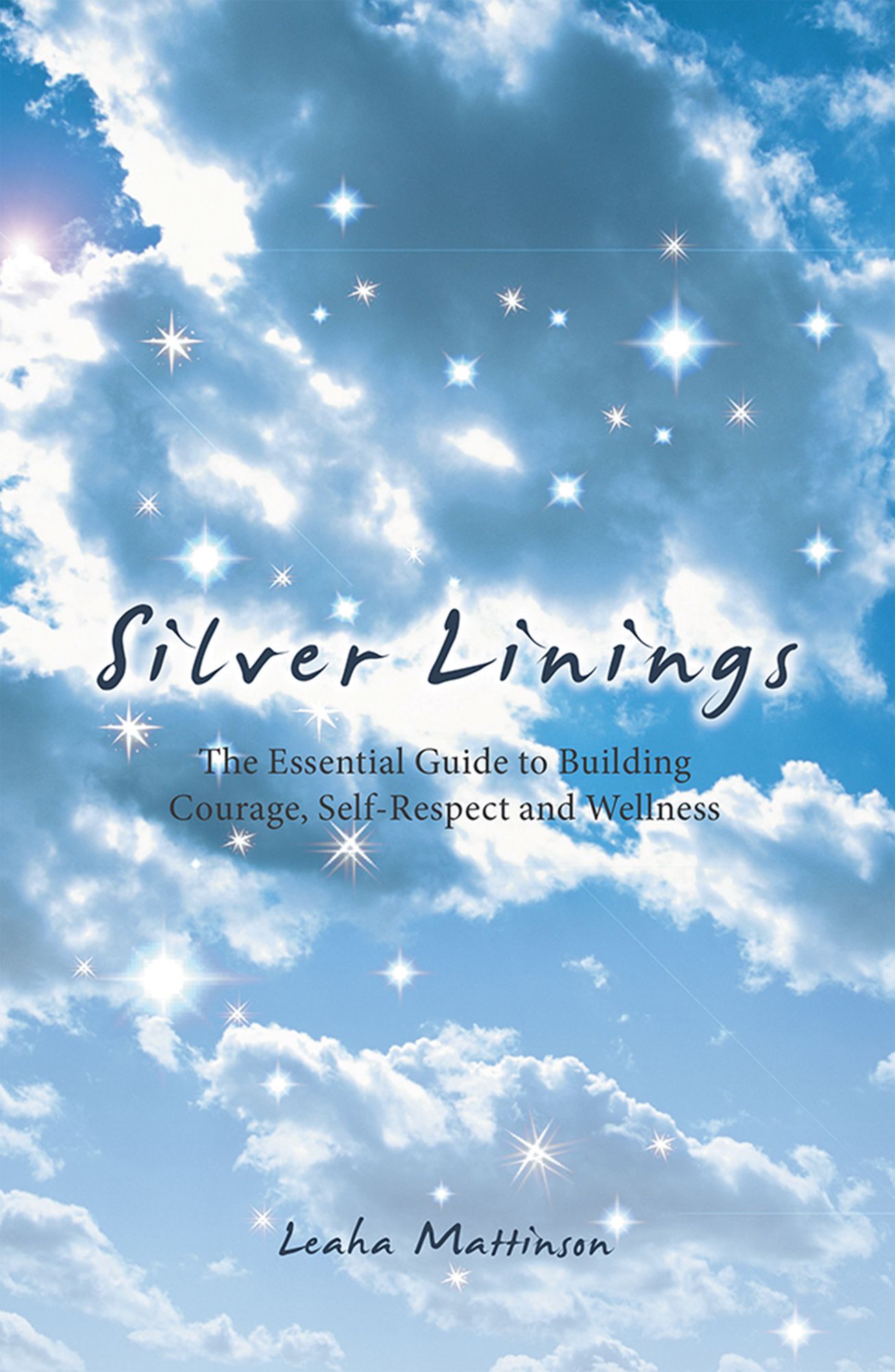 Silver Linings: The Essential Guide to Building Courage, Self-Respect and Wellness