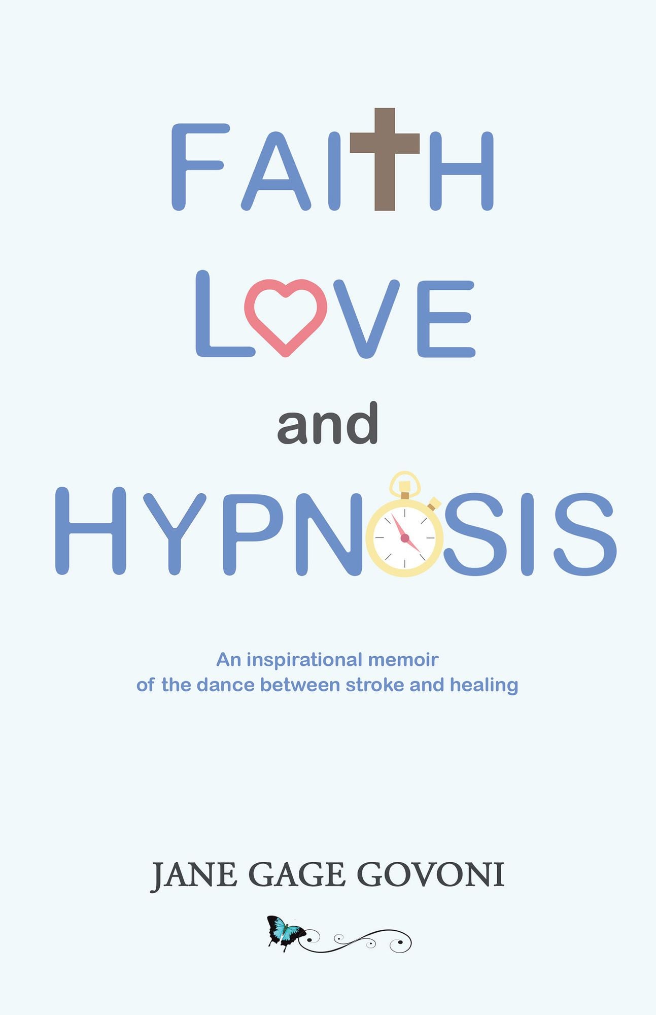 Faith Love and Hypnosis: An Inspirational Memoir of the Dance Between Stroke and Healing.