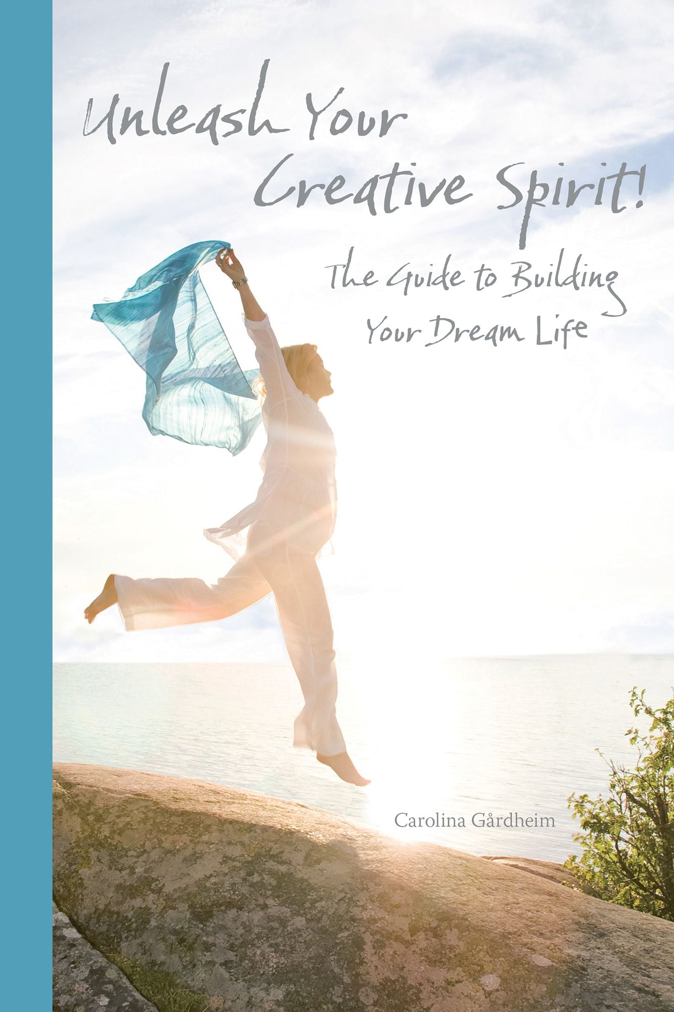Unleash Your Creative Spirit!: The Guide to Building Your Dream Life
