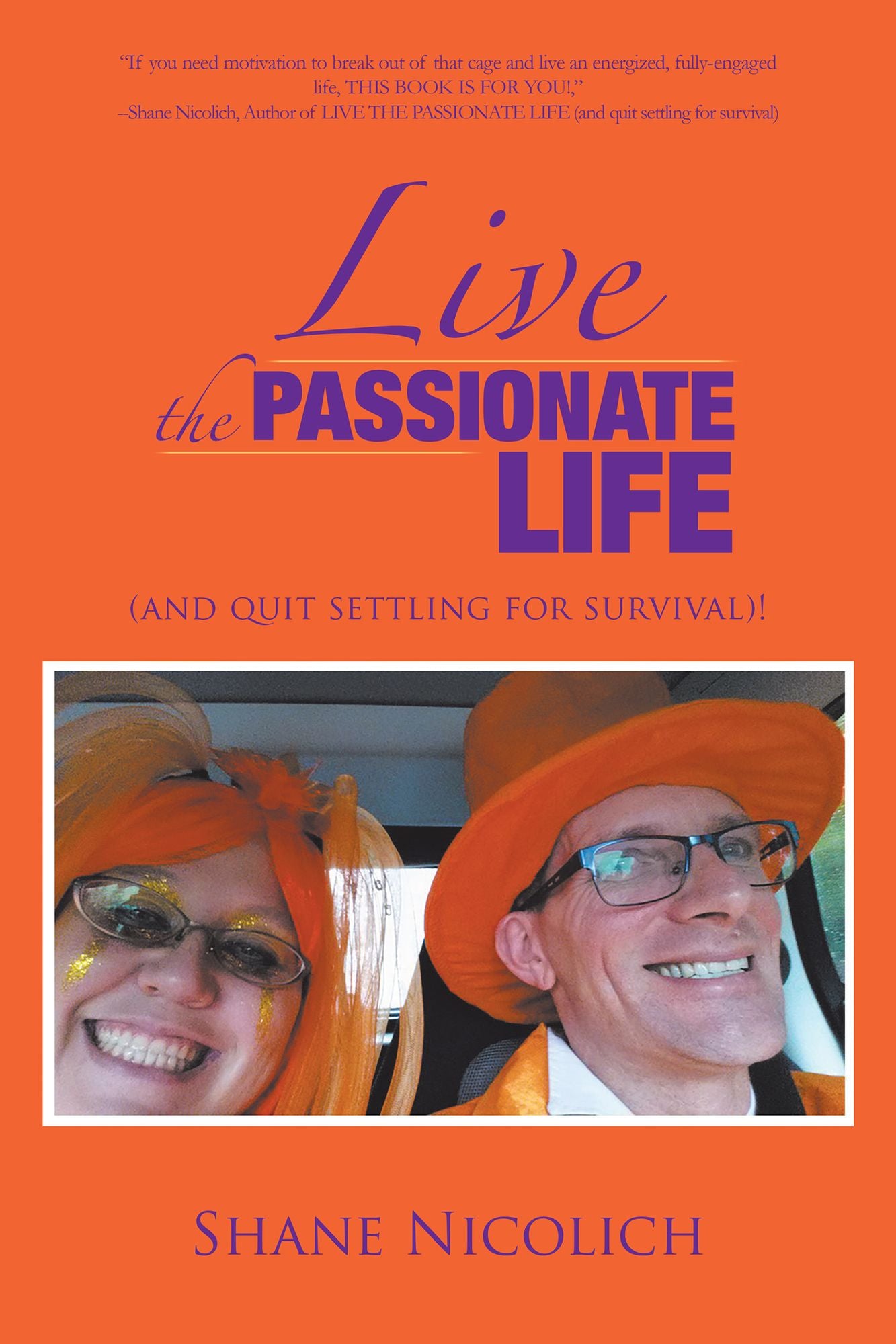 LIVE the PASSIONATE LIFE: (And Quit Settling for Survival)!