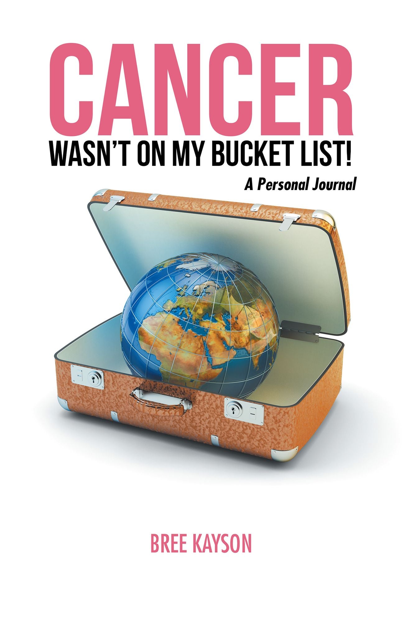 Cancer Wasn't on My Bucket List! A Personal Journal