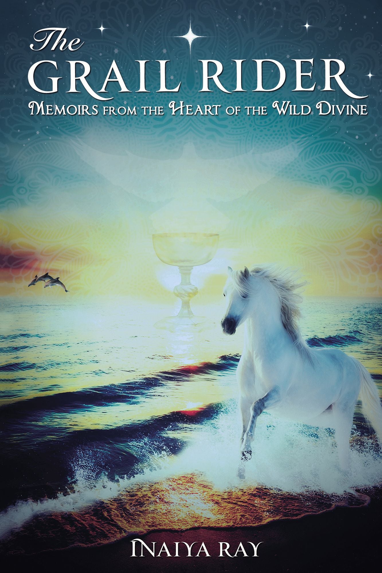 The Grail Rider: Memoirs from the Heart of the Wild Divine