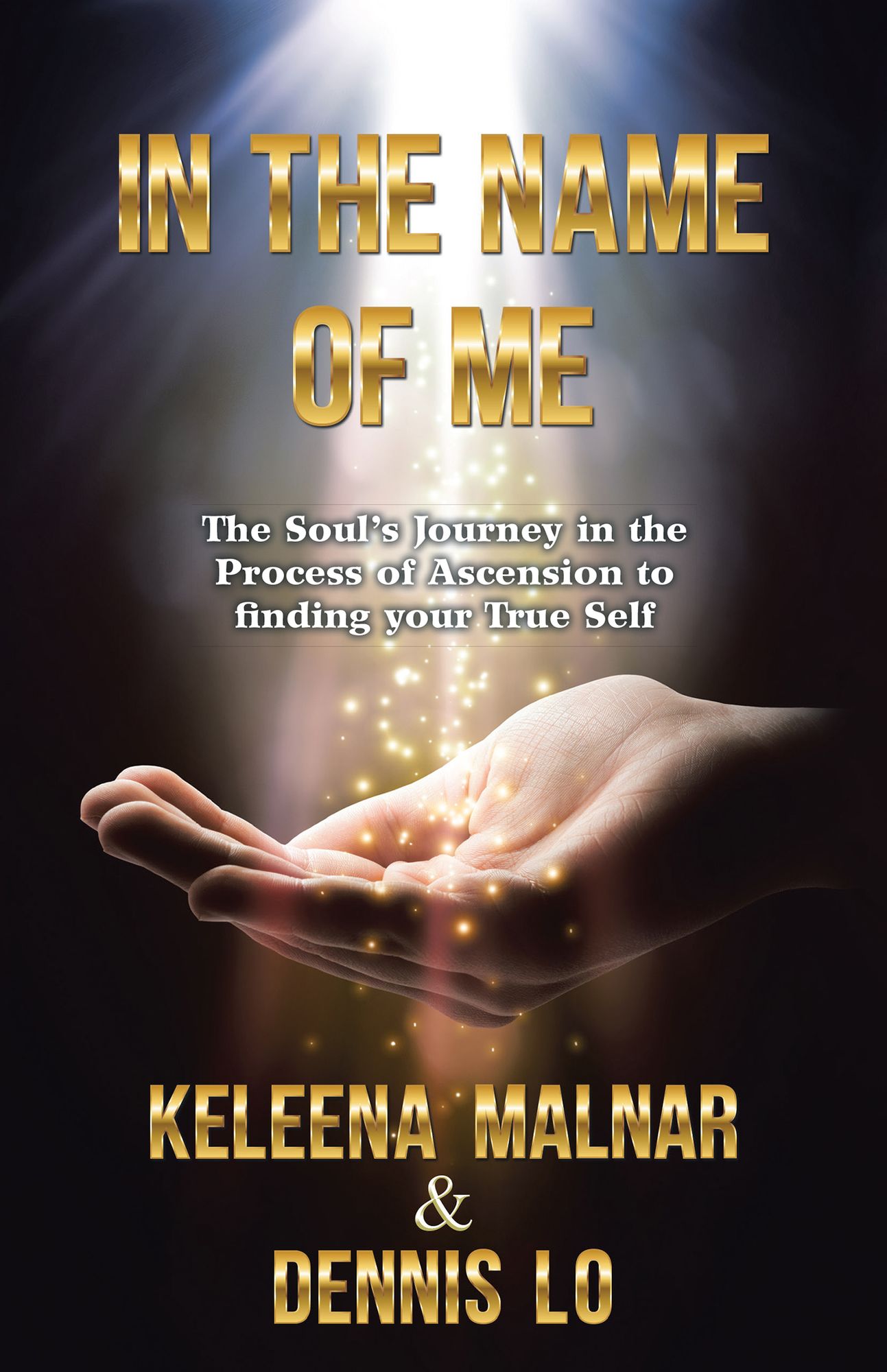 In the Name of Me: The Souls Journey in the Process of Ascension to Finding Your True Self