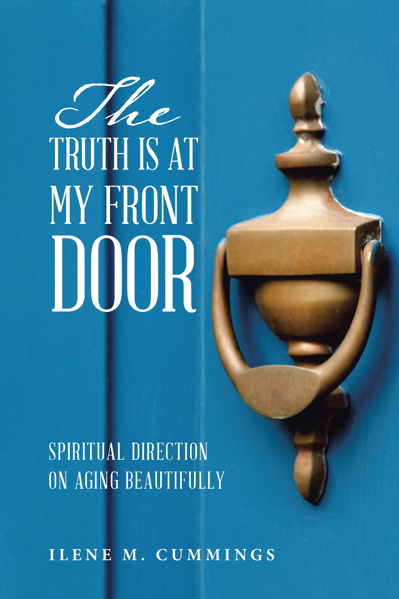 The Truth Is at My Front Door: Spiritual Direction on Aging Beautifully