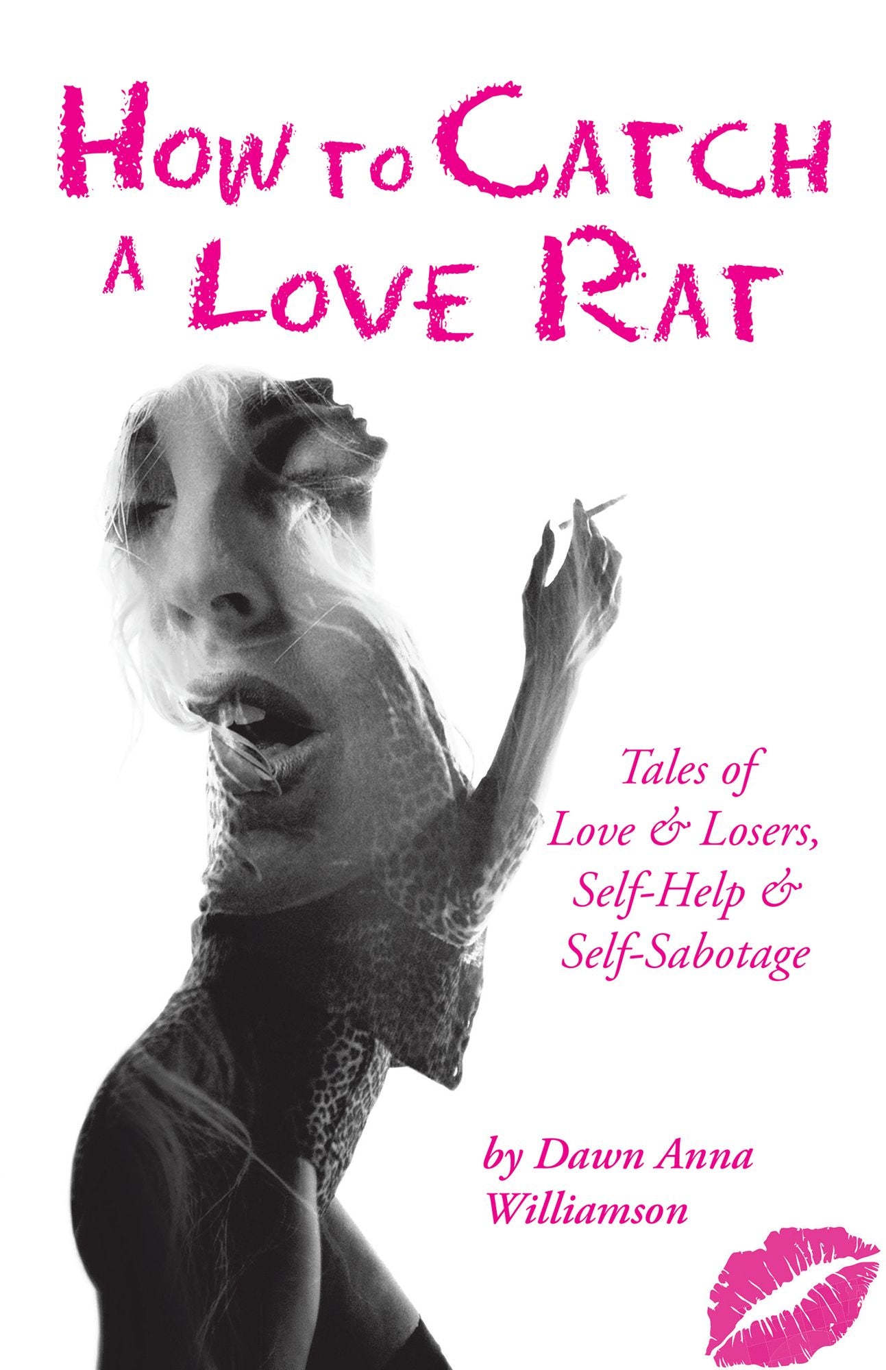 How to Catch a Love Rat: Tales of Love & Losers, Self-Help & SELF-Sabotage