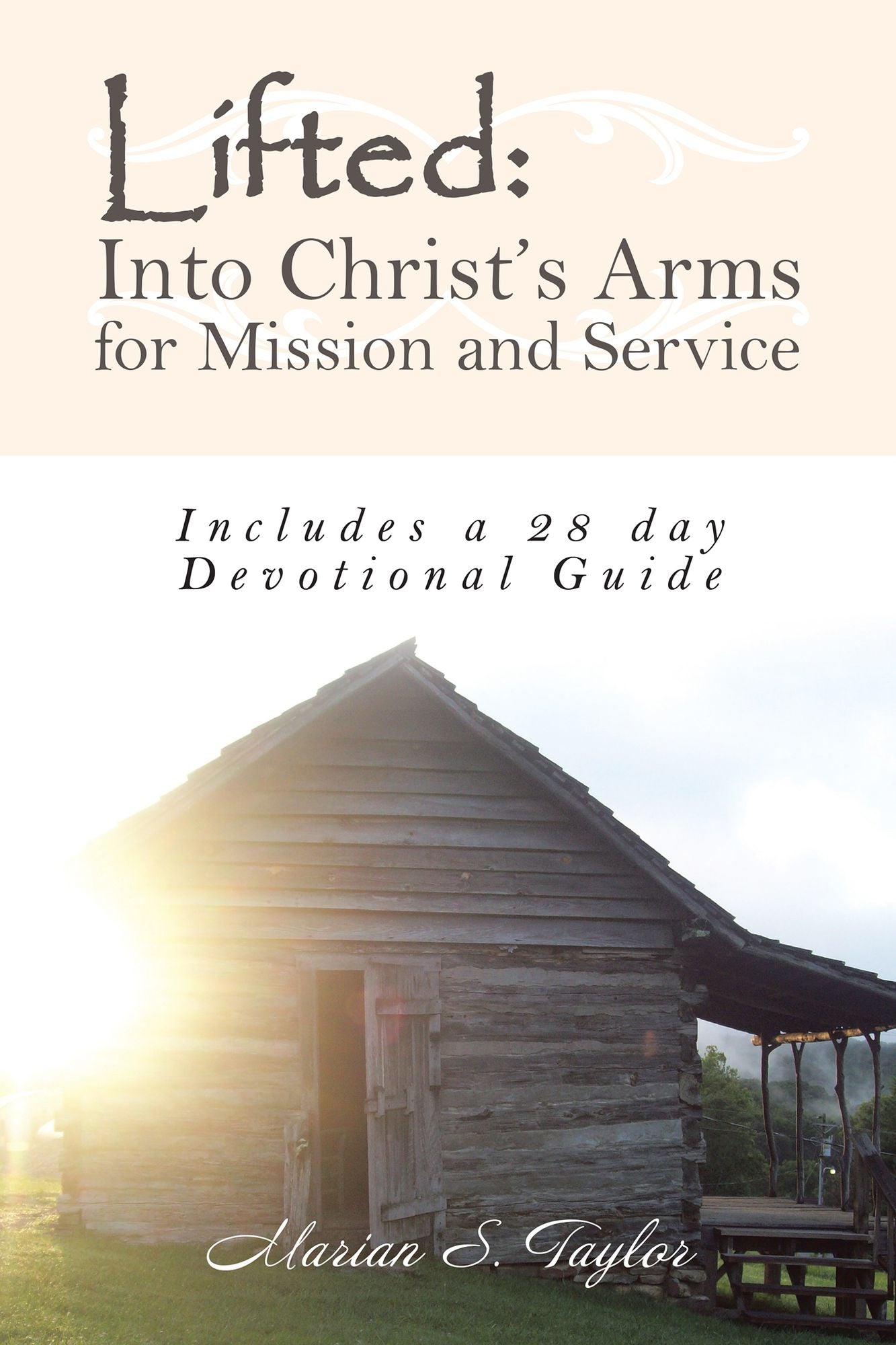 Lifted: into Christ's Arms for Mission and Service: Includes a 28 Day Devotional Guide