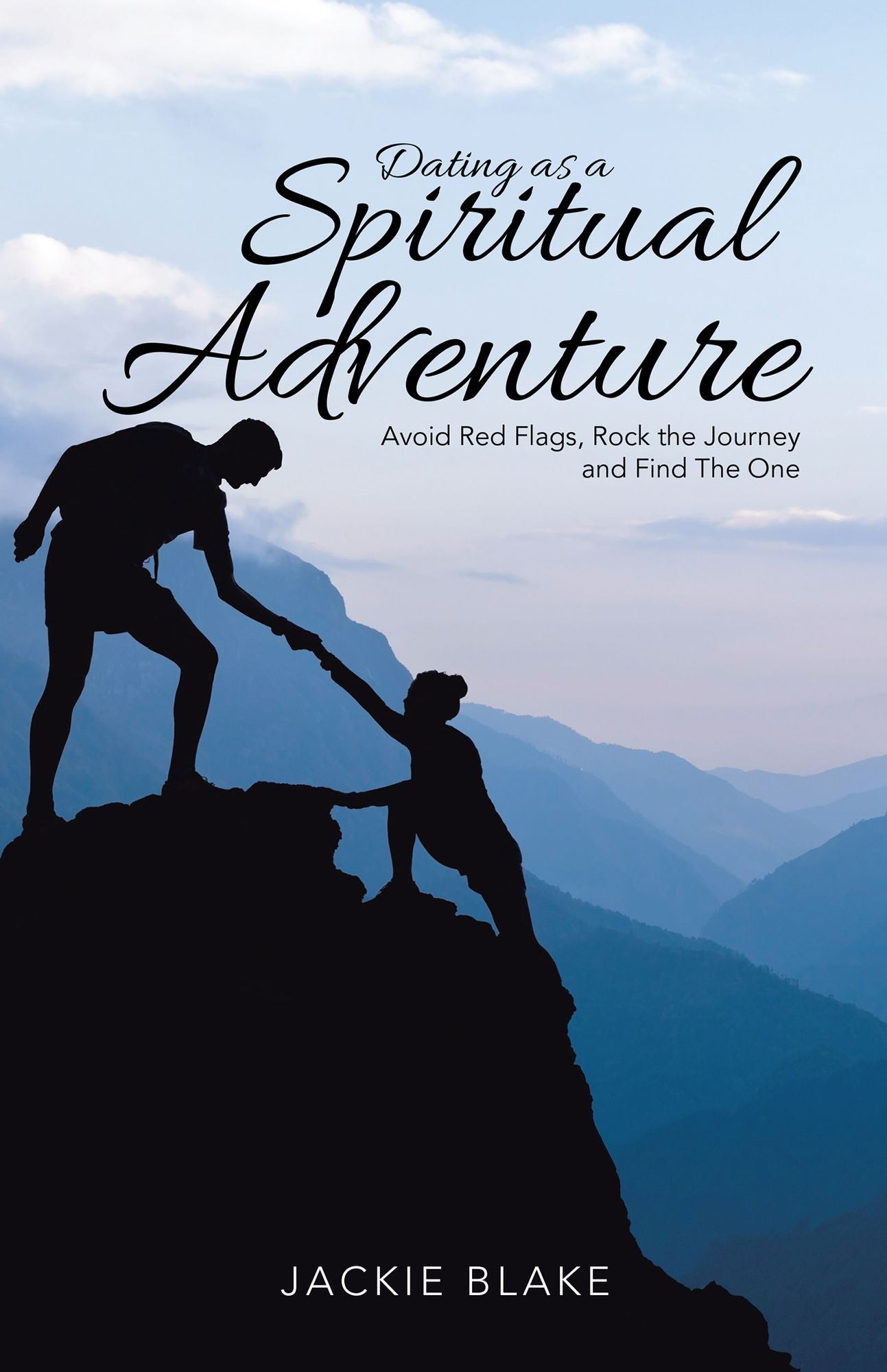 Dating as a Spiritual Adventure: Avoid Red Flags, Rock the Journey and Find the One