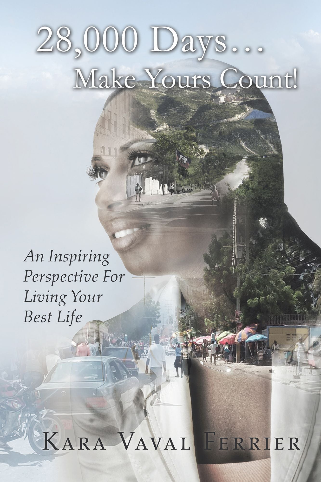 28,000 Days...Make Yours Count!: An Inspiring Perspective for Living Your Best Life