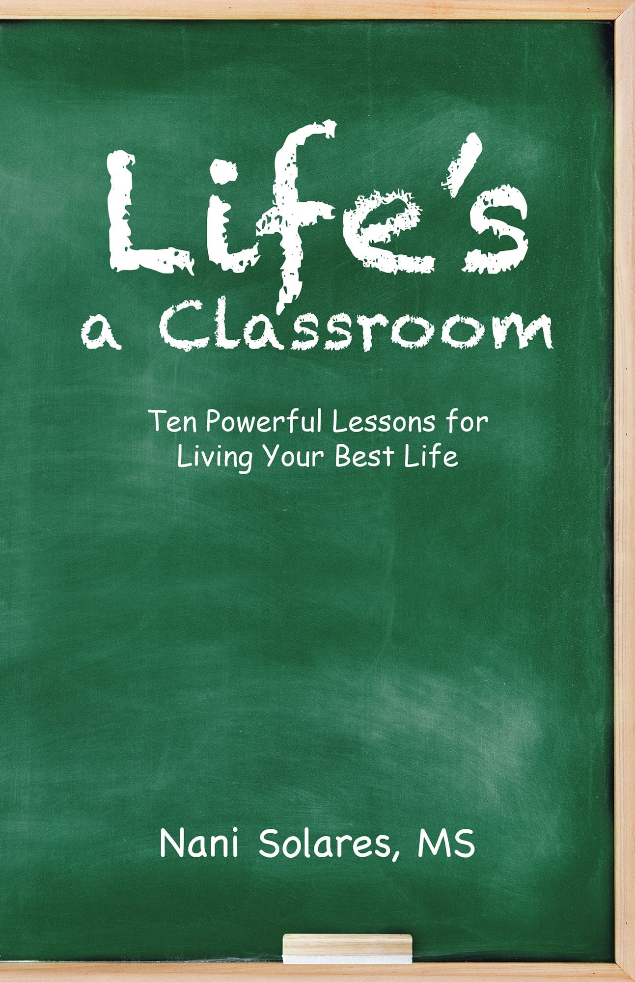 Life's a Classroom: Ten Powerful Lessons for Living Your Best Life