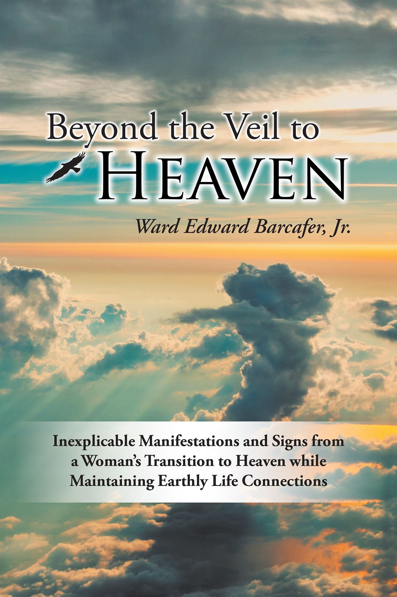 Beyond the Veil to Heaven: Inexplicable Manifestations and Signs from a Woman'S Transition to Heaven While Maintaining Earthly Life Connections