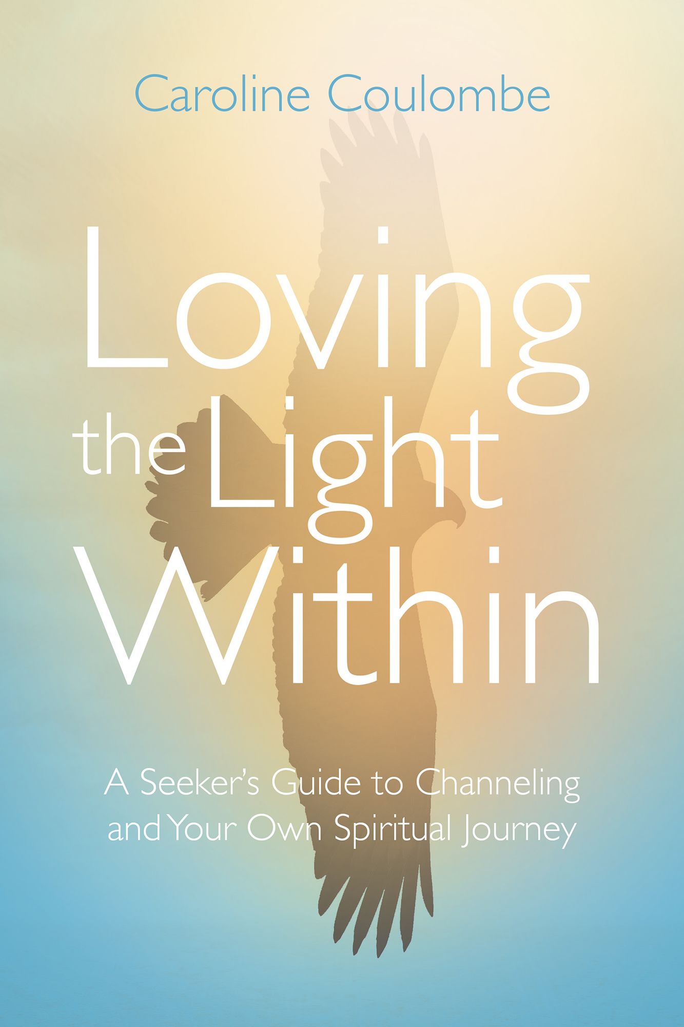 Loving the Light Within: A Seeker's Guide to Channeling and Your Own Spiritual Journey