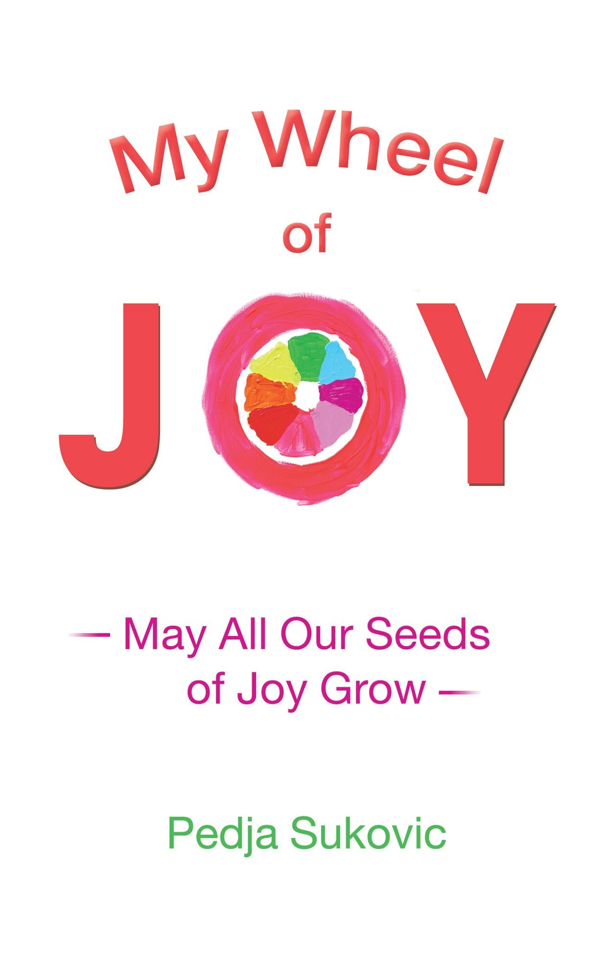 My Wheel of Joy: May All Our Seeds of Joy Grow