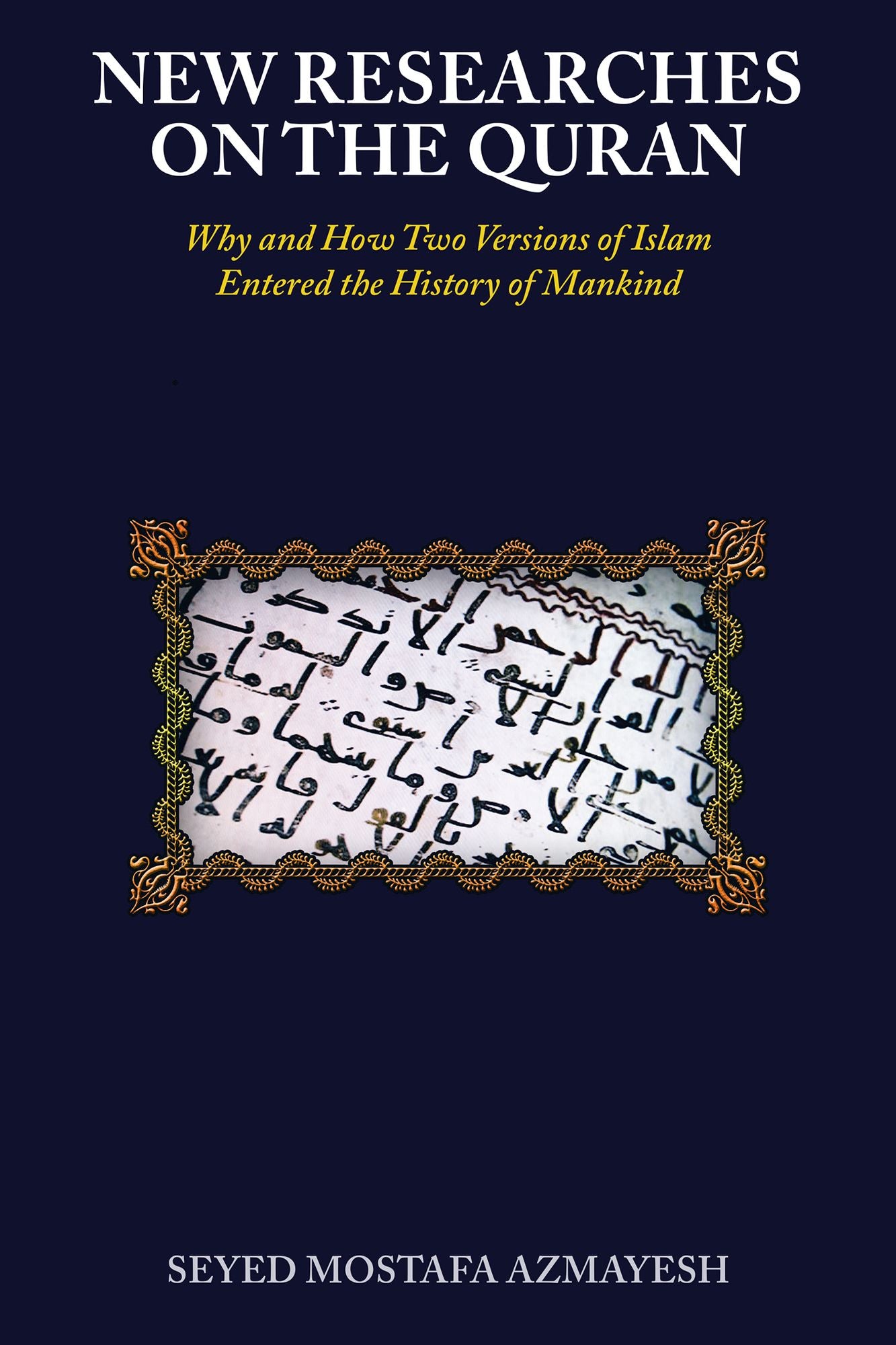 New Researches on the Quran: Why and How Two Versions of Islam Entered the History of Mankind