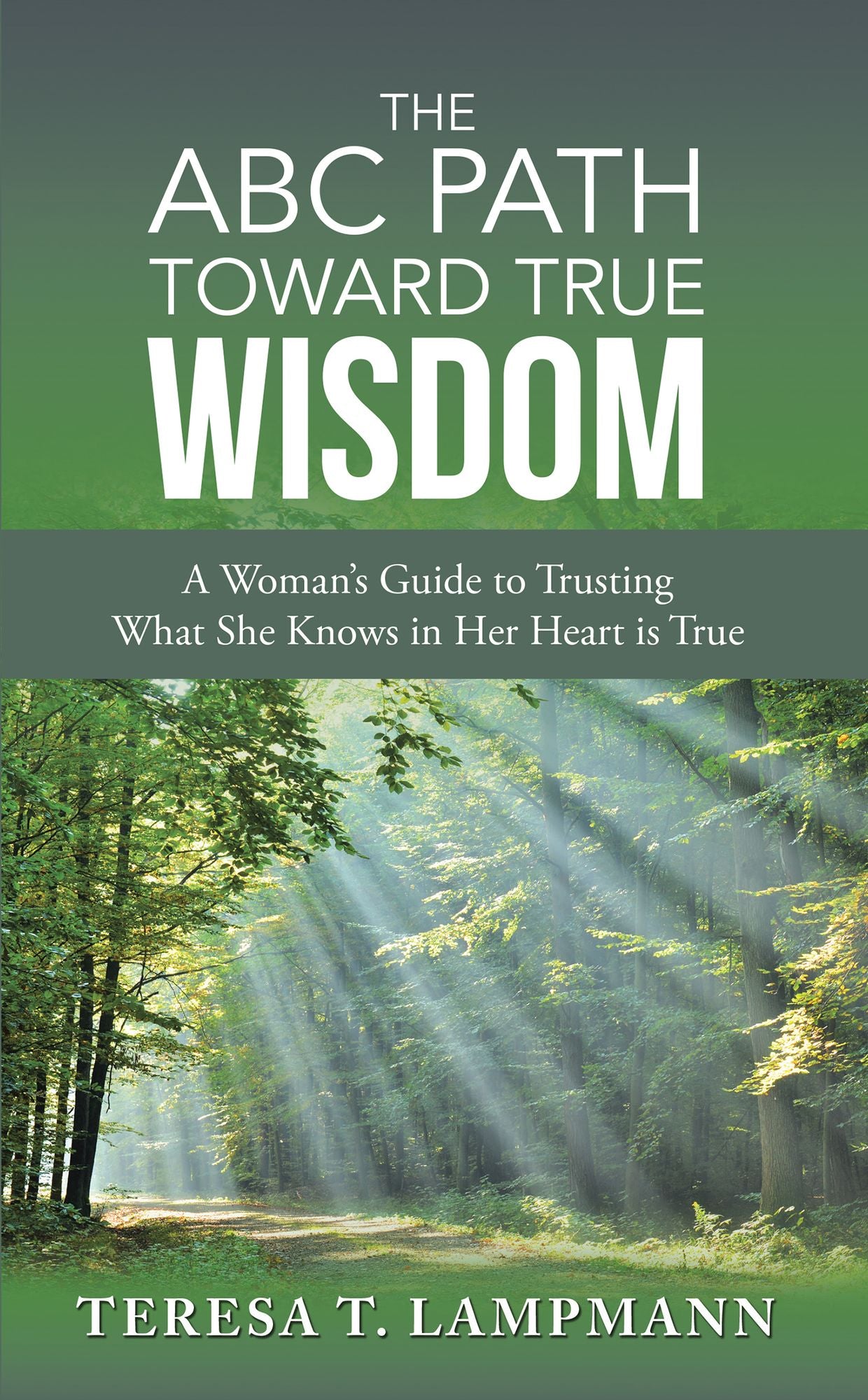 The ABC Path Toward True Wisdom: A Woman's Guide to Trusting What She Knows in Her Heart Is True