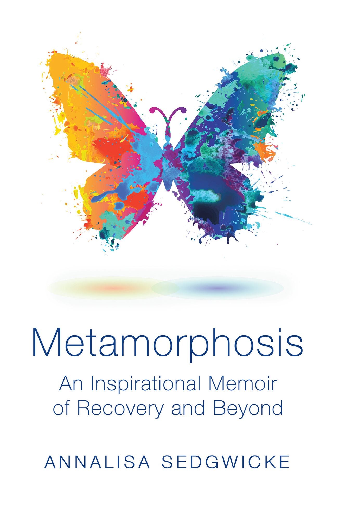 Metamorphosis: An Inspirational Memoir of Recovery and Beyond