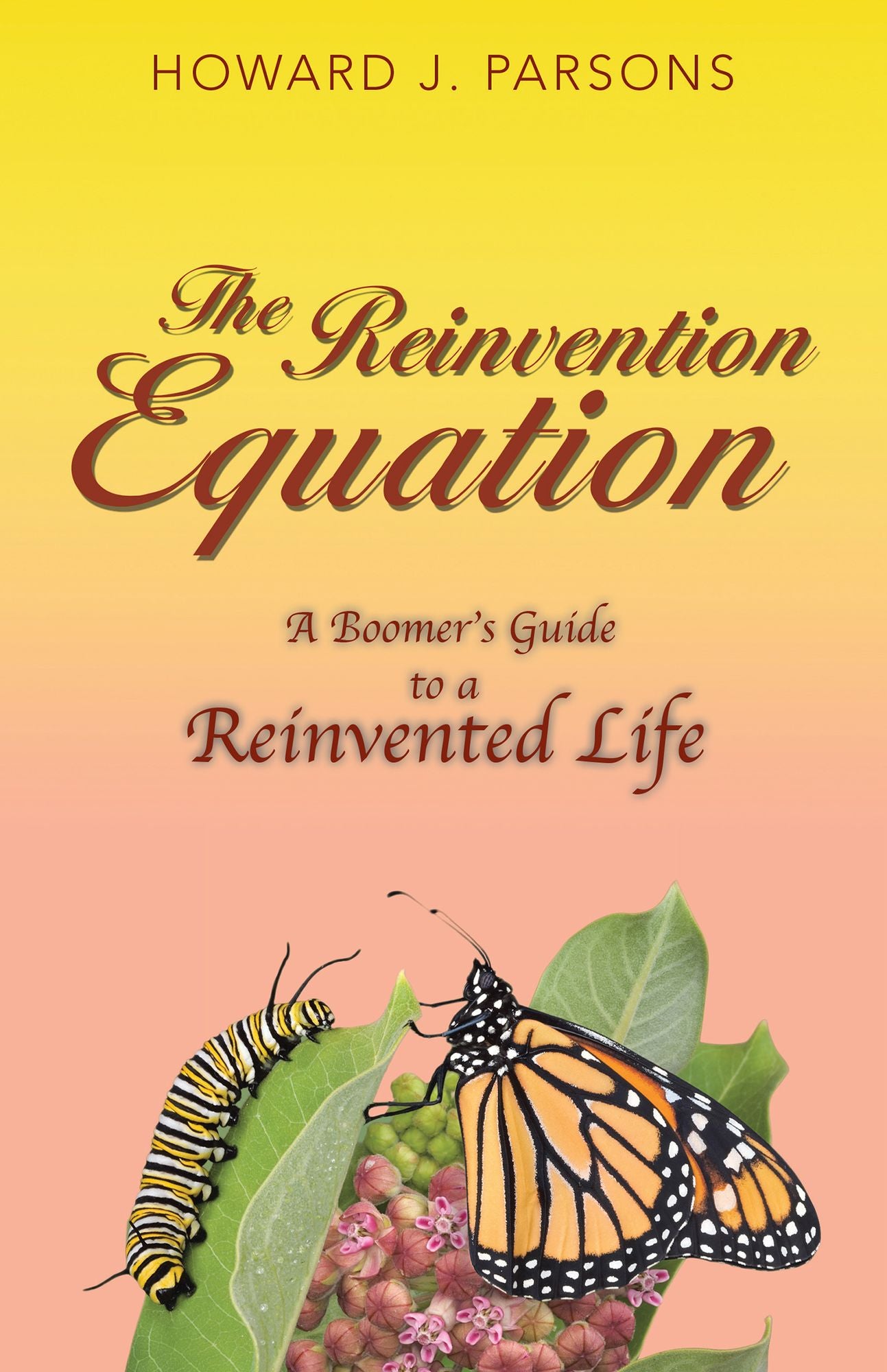 The Reinvention Equation: A Boomer'S Guide to a Reinvented Life