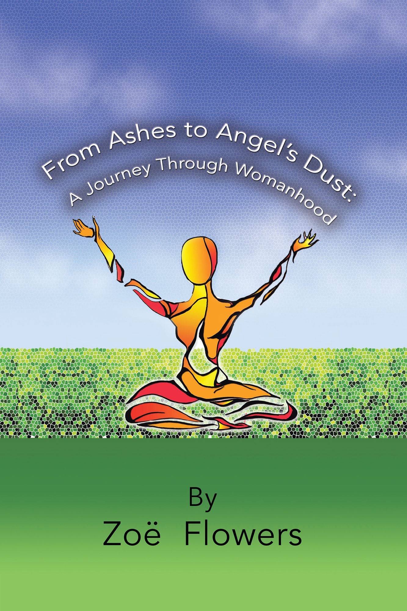 From Ashes to Angel'S Dust:: A Journey Through Womanhood