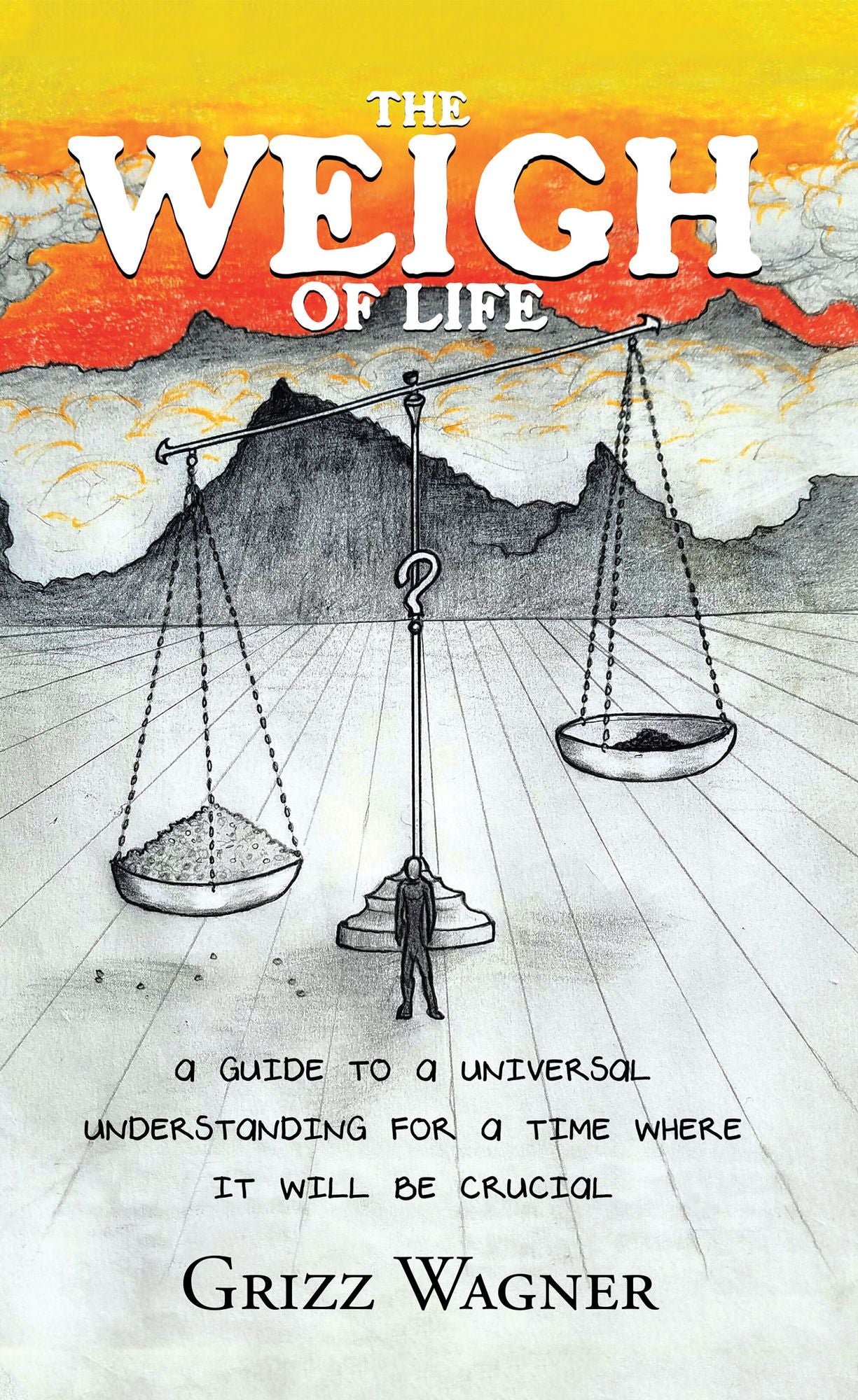 The Weigh of Life: A Guide to a Universal Understanding for a Time Where It Will Be Crucial