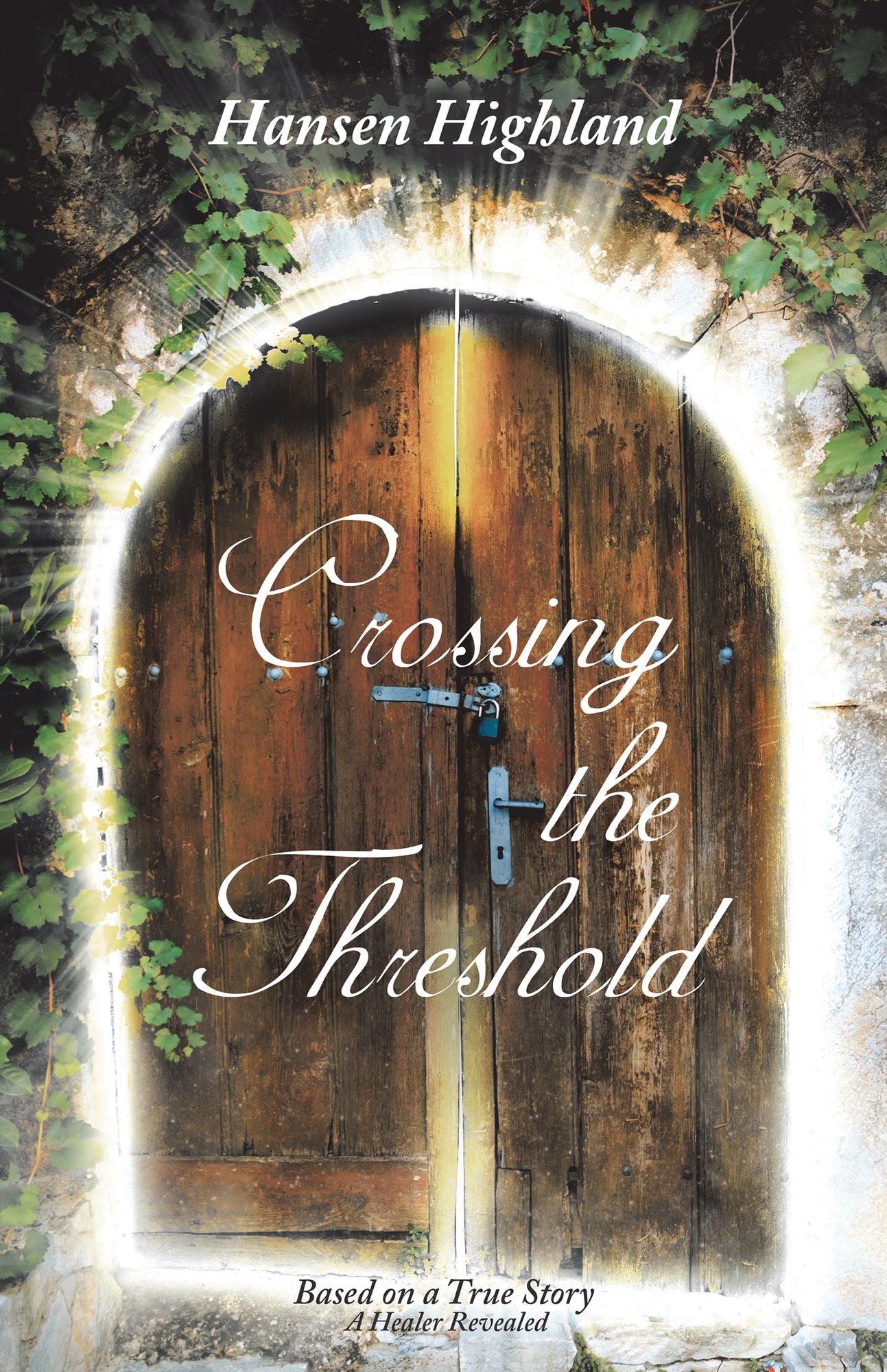 Crossing the Threshold: Based on a True Story a Healer Revealed