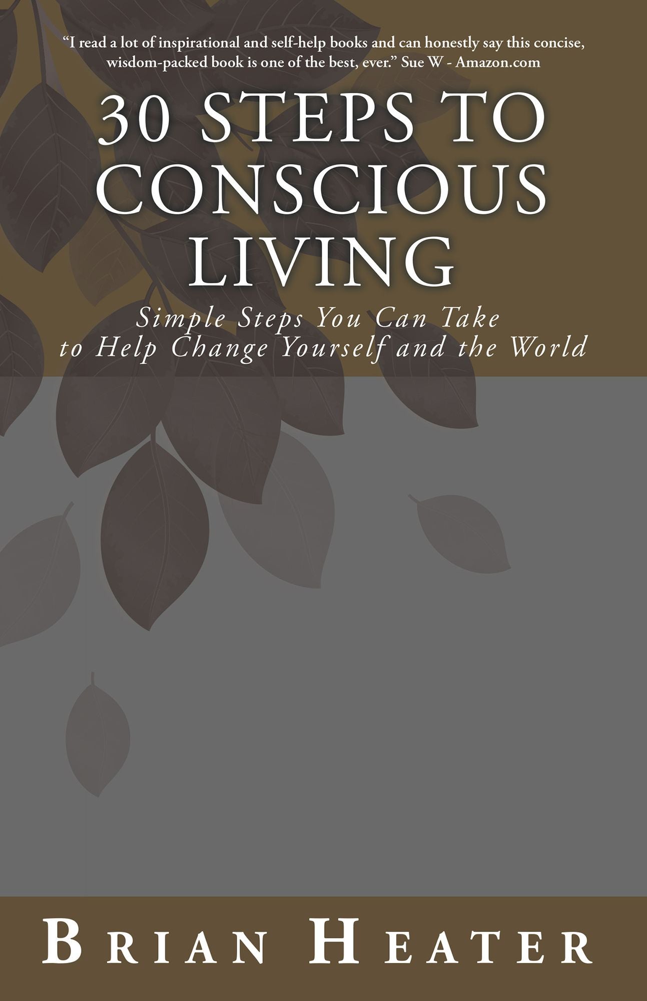 30 Steps to Conscious Living: Simple Steps You Can Take to Help Change Yourself and the World