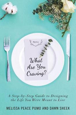 What Are You Craving?: A Step-by-Step Guide to Designing the Life You Were Meant To Live.