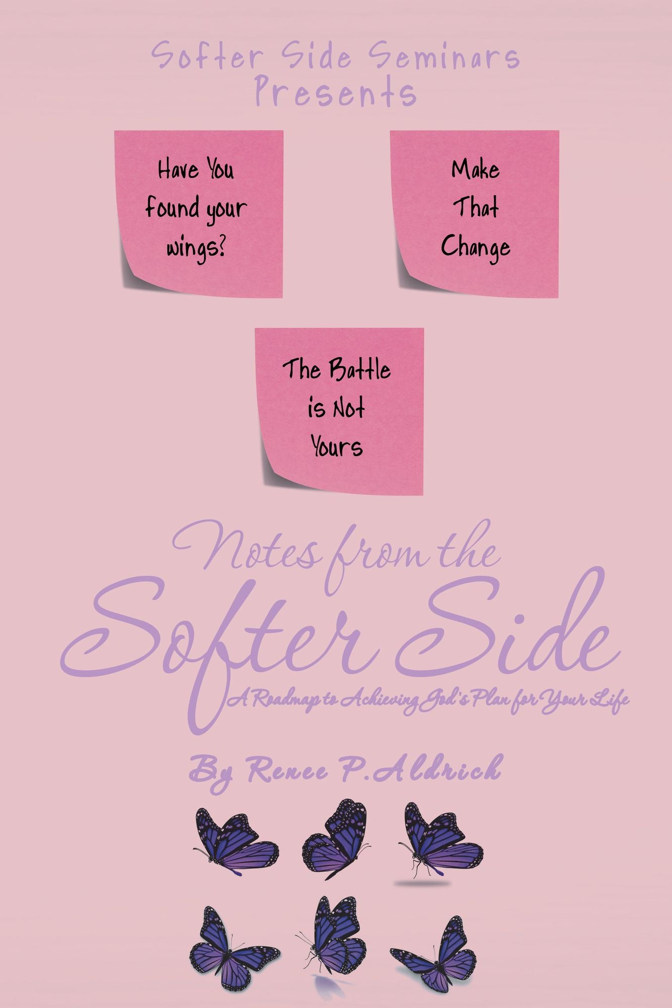 Notes from the Softer Side: A Roadmap to Achieving God's Plan for Your Life