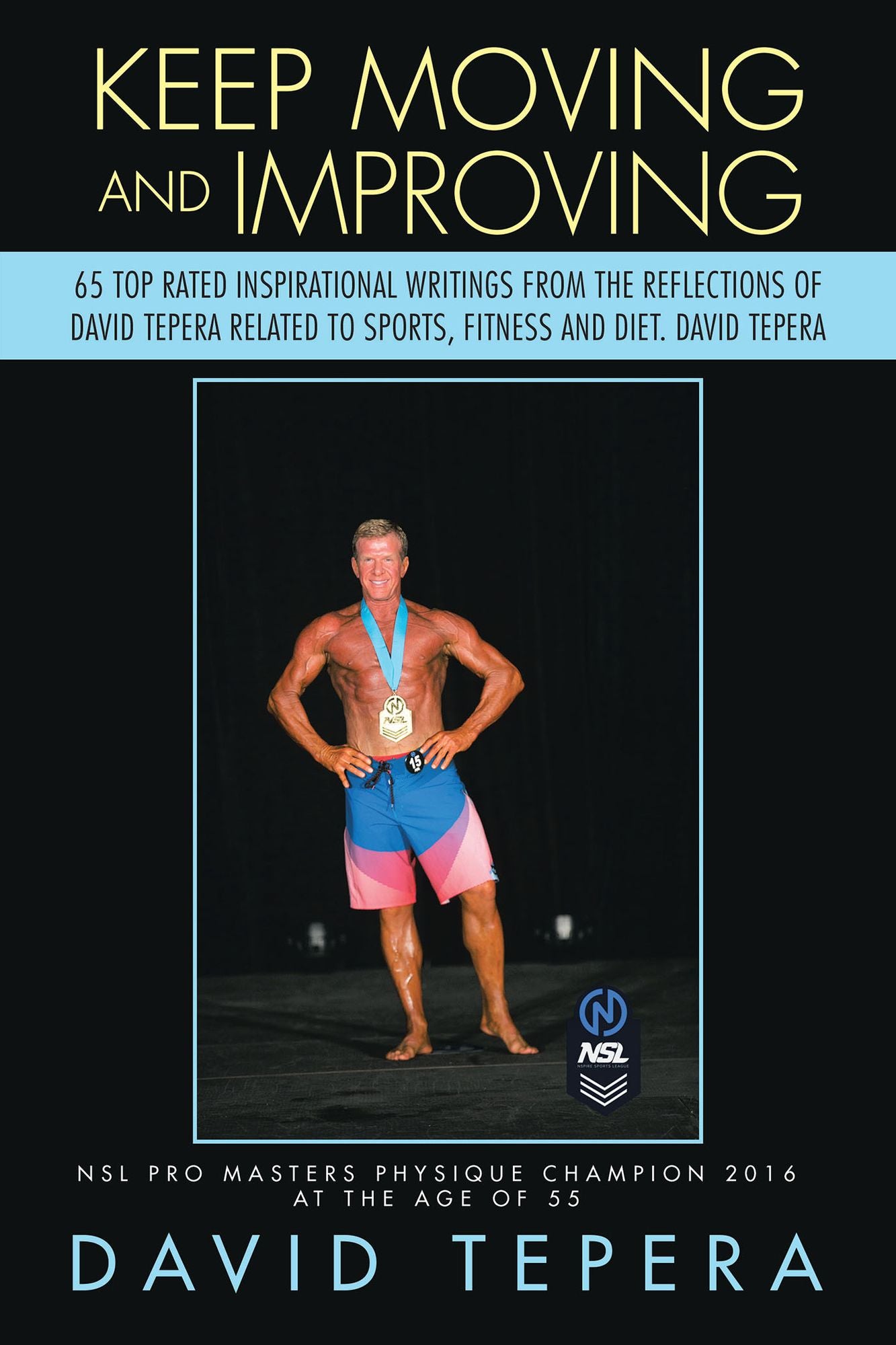Keep Moving and Improving: 65 Top Rated Inspirational Writings from the Reflections of David Tepera Related to Sports, Fitness and Diet. David Tepera