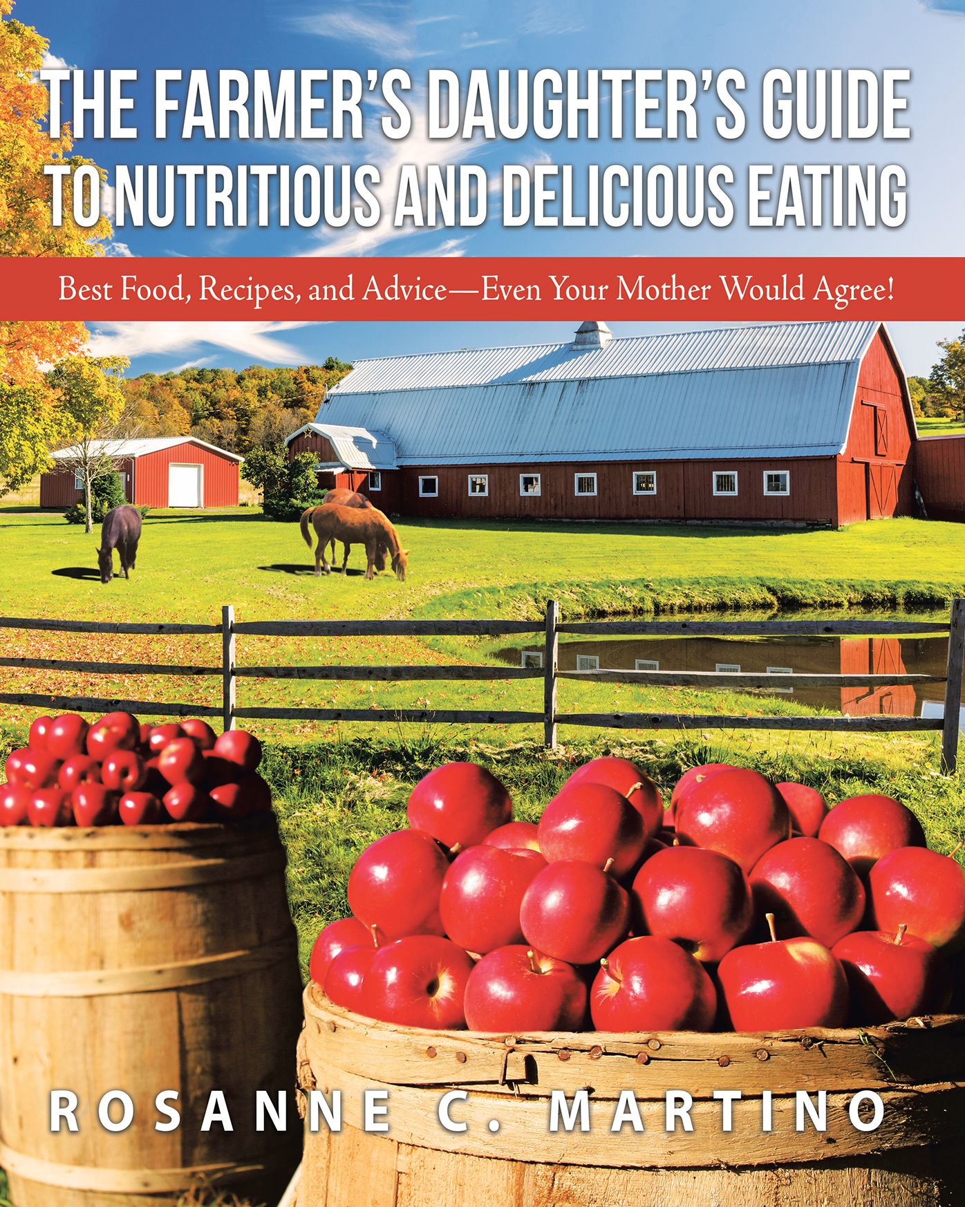 The Farmer's Daughter's Guide to Nutritious and Delicious Eating: Best Food, Recipes, and Advice--Even Your Mother Would Agree!
