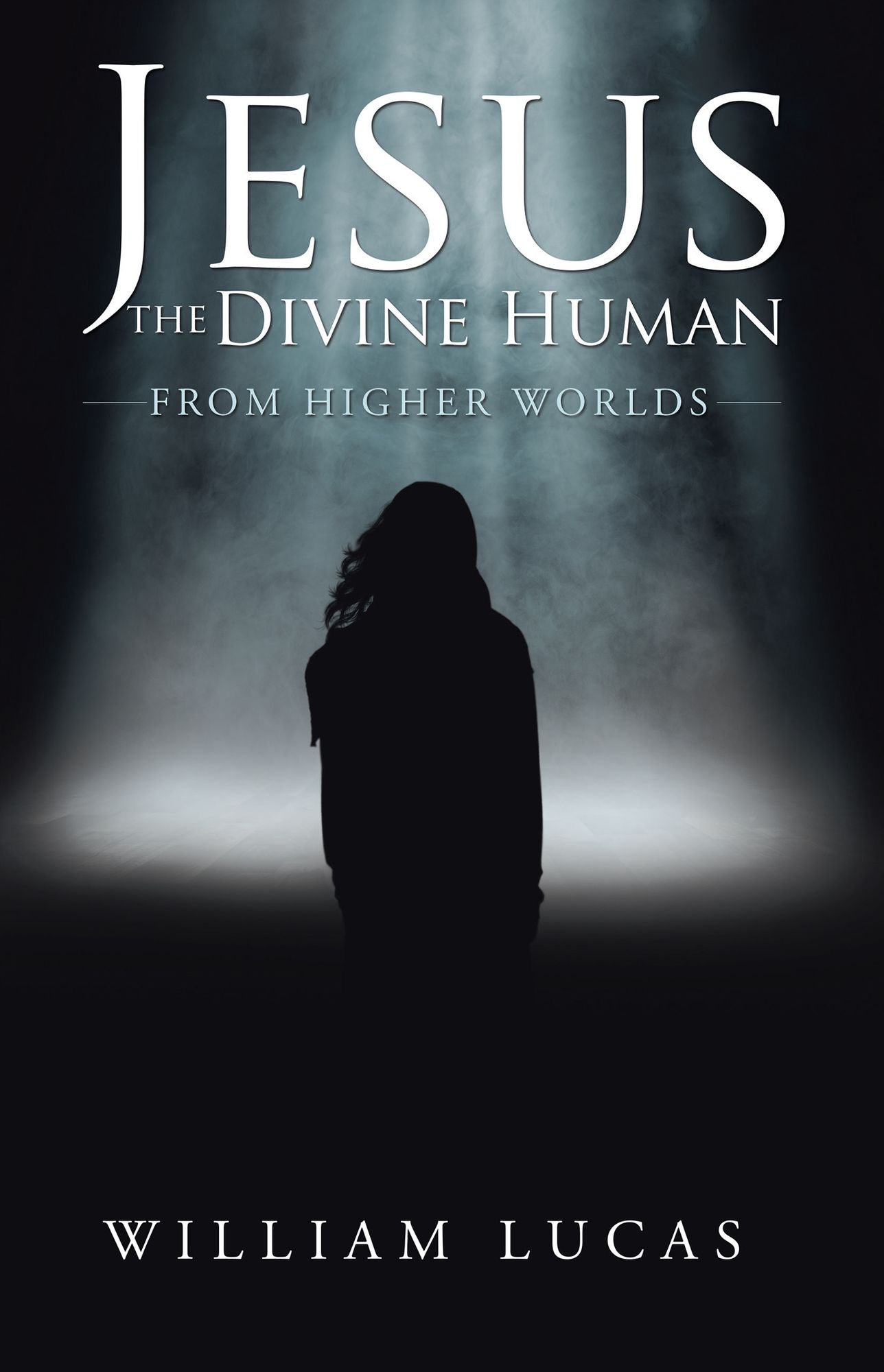 Jesus the Divine Human: From Higher Worlds