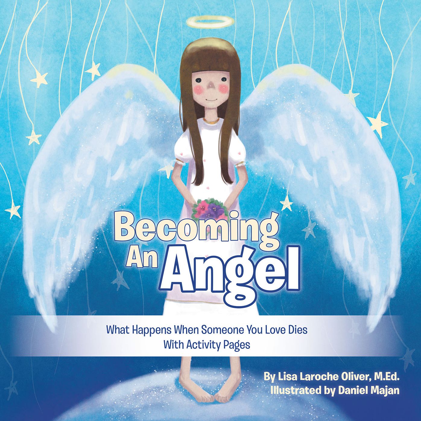 Becoming an Angel: What Happens When Someone You Love Dies (With Activity Pages)