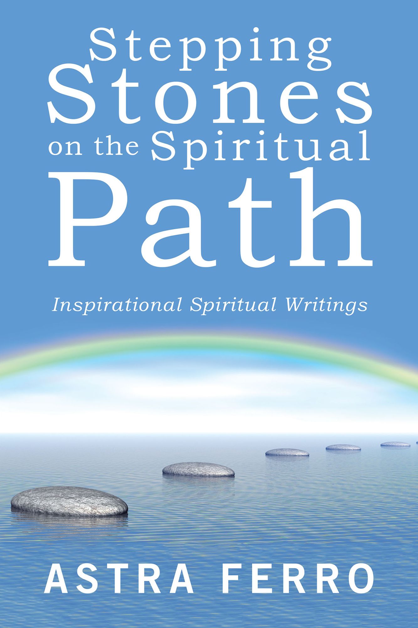 Stepping Stones on the Spiritual Path: Inspirational Spiritual Writings
