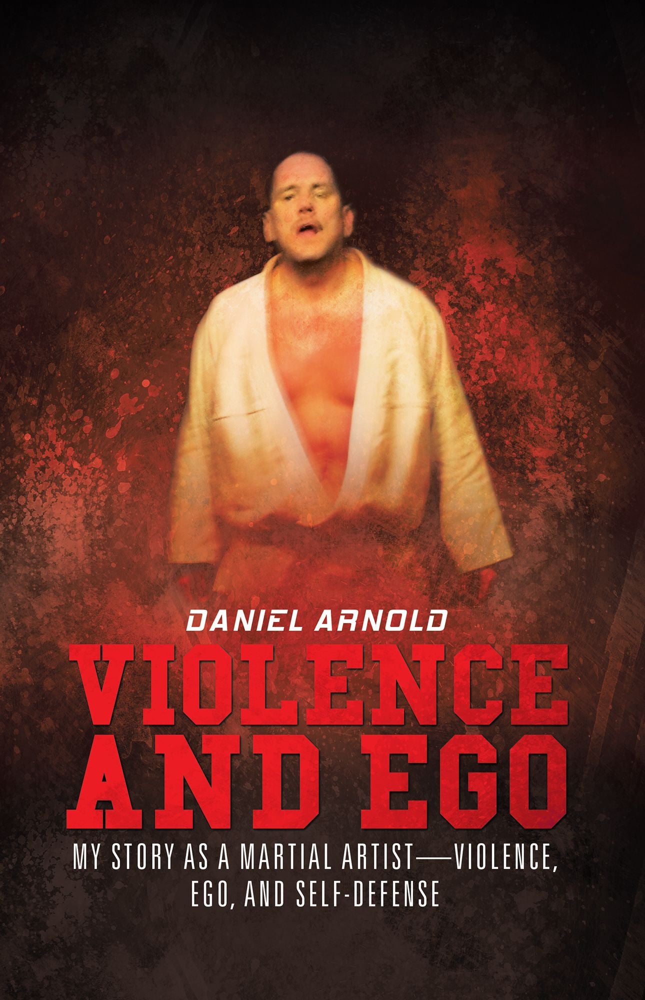 Violence and Ego: My Story as a Martial Artist--Violence, Ego, and Self-Defense