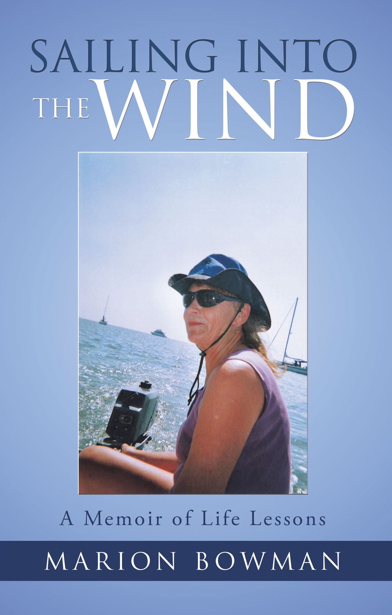 Sailing into the Wind: A Memoir of Life Lessons