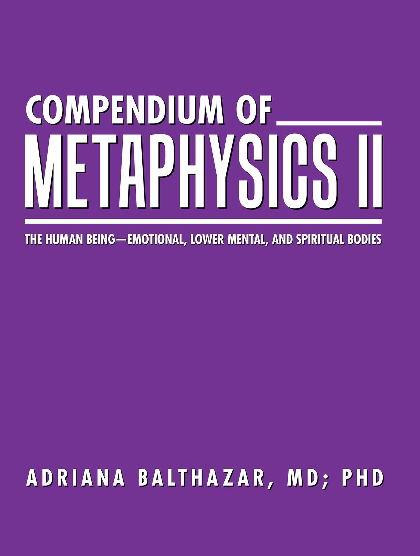 Compendium of Metaphysics II: The Human Being--Emotional, Lower Mental, and Spiritual Bodies